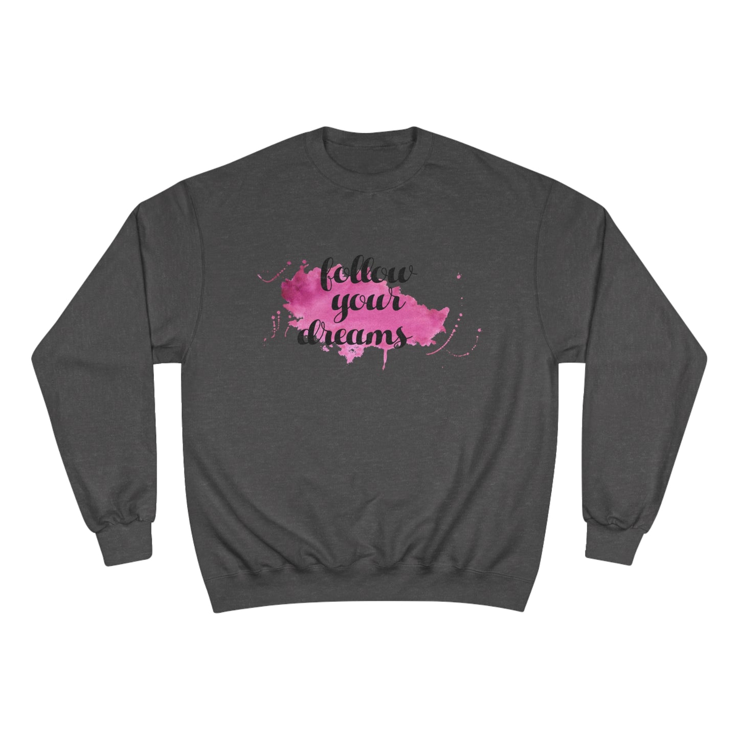 Follow your dreams / Champion Sweatshirt
