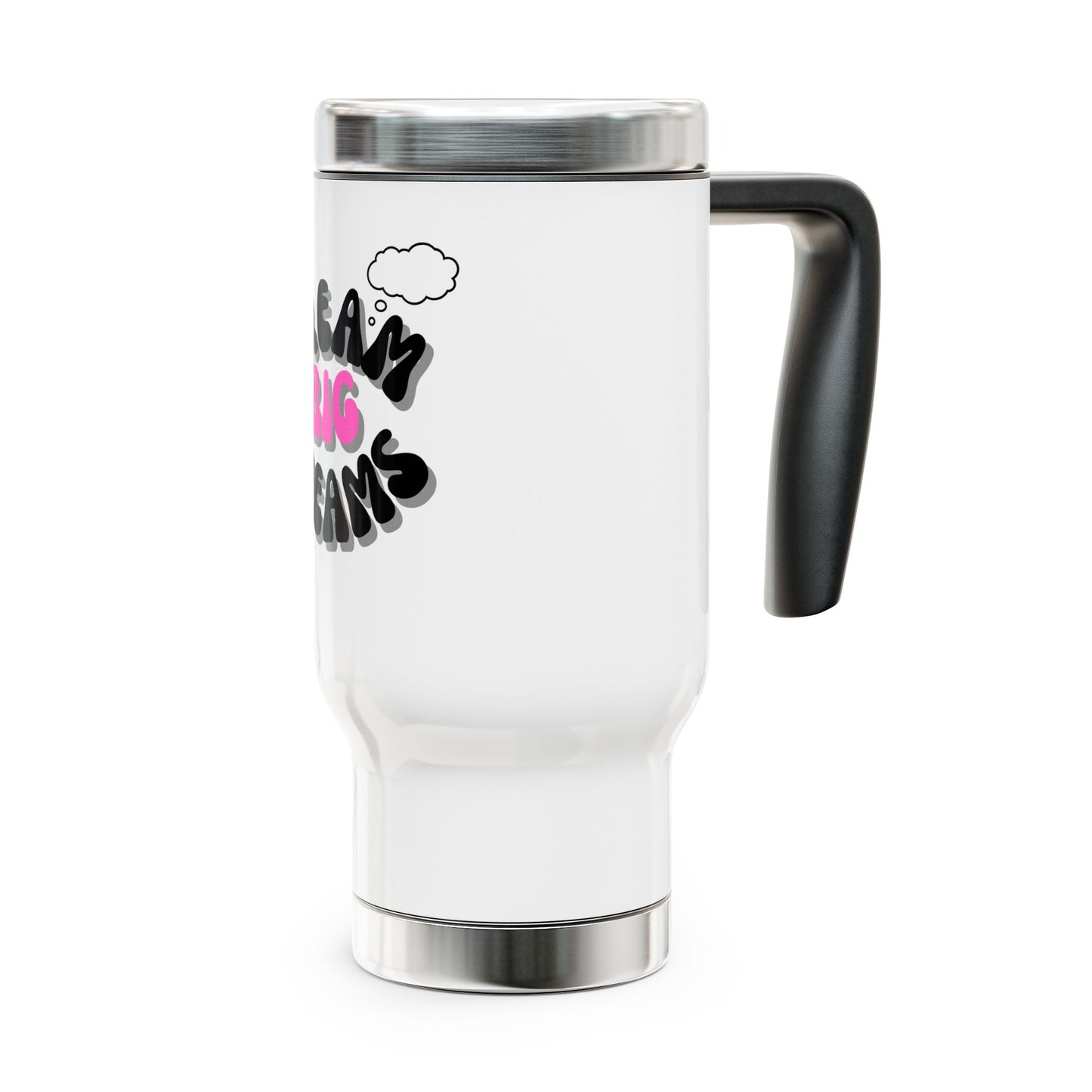 Dream big Dreams / Stainless Steel Travel Mug with Handle, 14oz