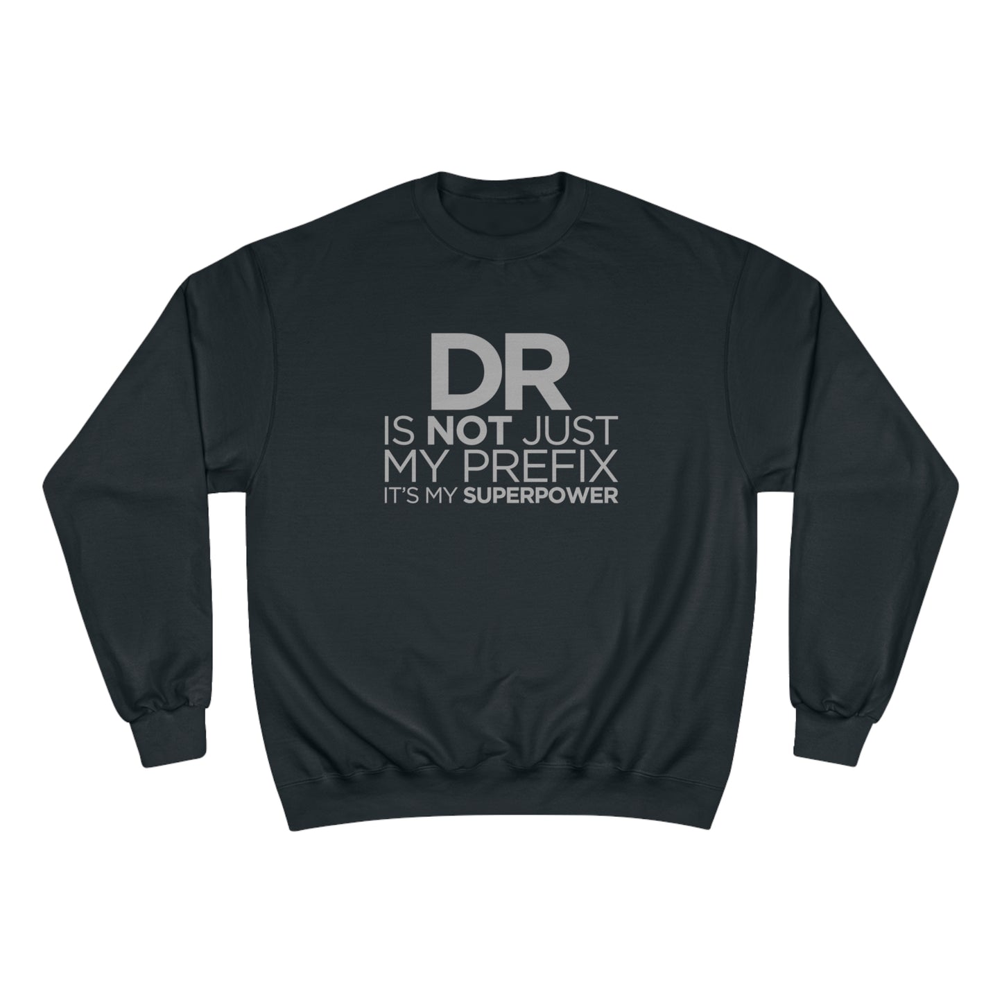 DR is not just my prefix, it's my super power (Doctor) / Champion Sweatshirt