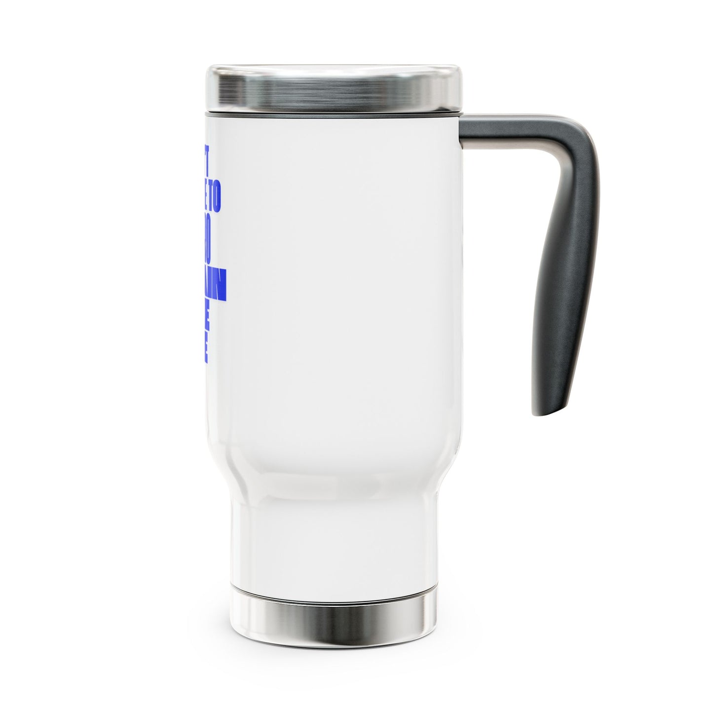 You don't have to BE a pro to TRAIN like a pro / Stainless Steel Travel Mug with Handle, 14oz
