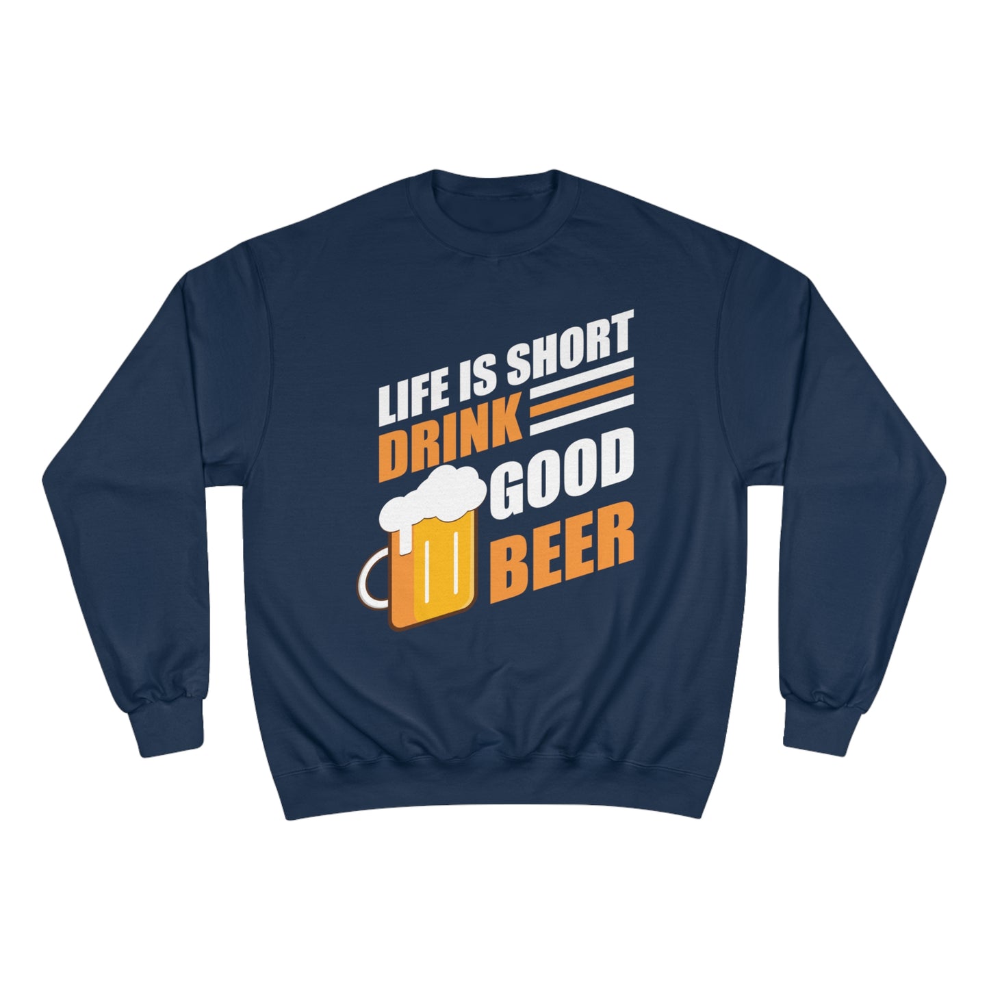 Life is short / Drink good beer / Champion Sweatshirt