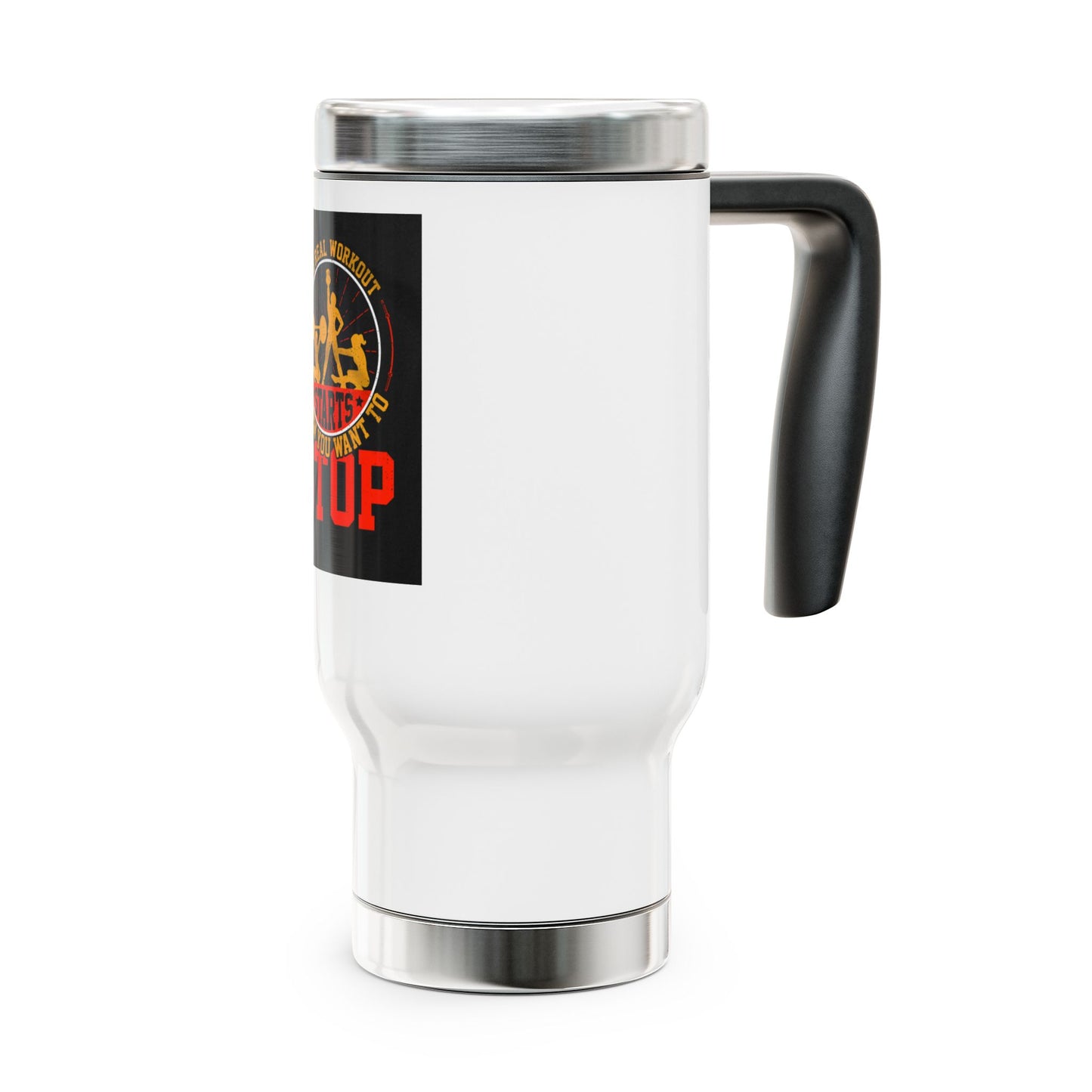 The real workout starts when... / Stainless Steel Travel Mug with Handle, 14oz