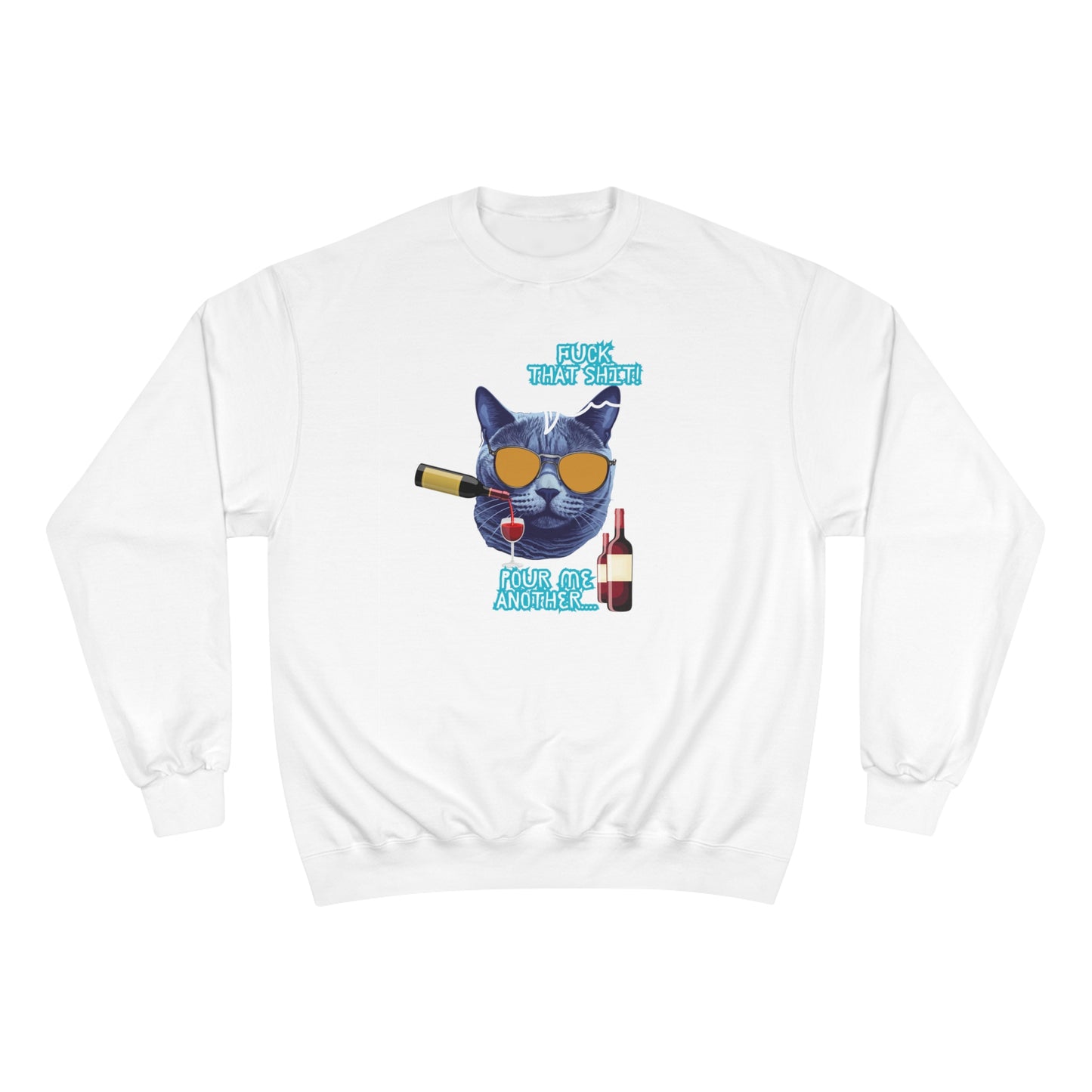 F That shit / Pour me another one / Champion Sweatshirt