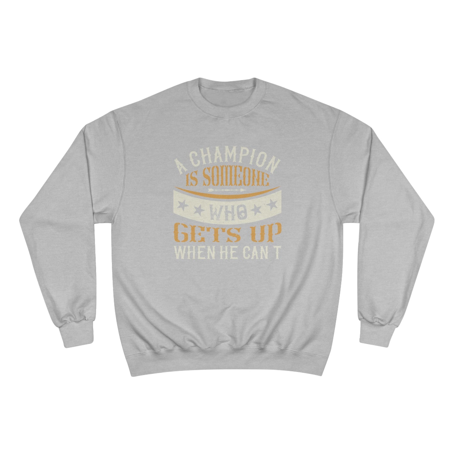 A champion is someone who gets up when he can't / Champion Sweatshirt