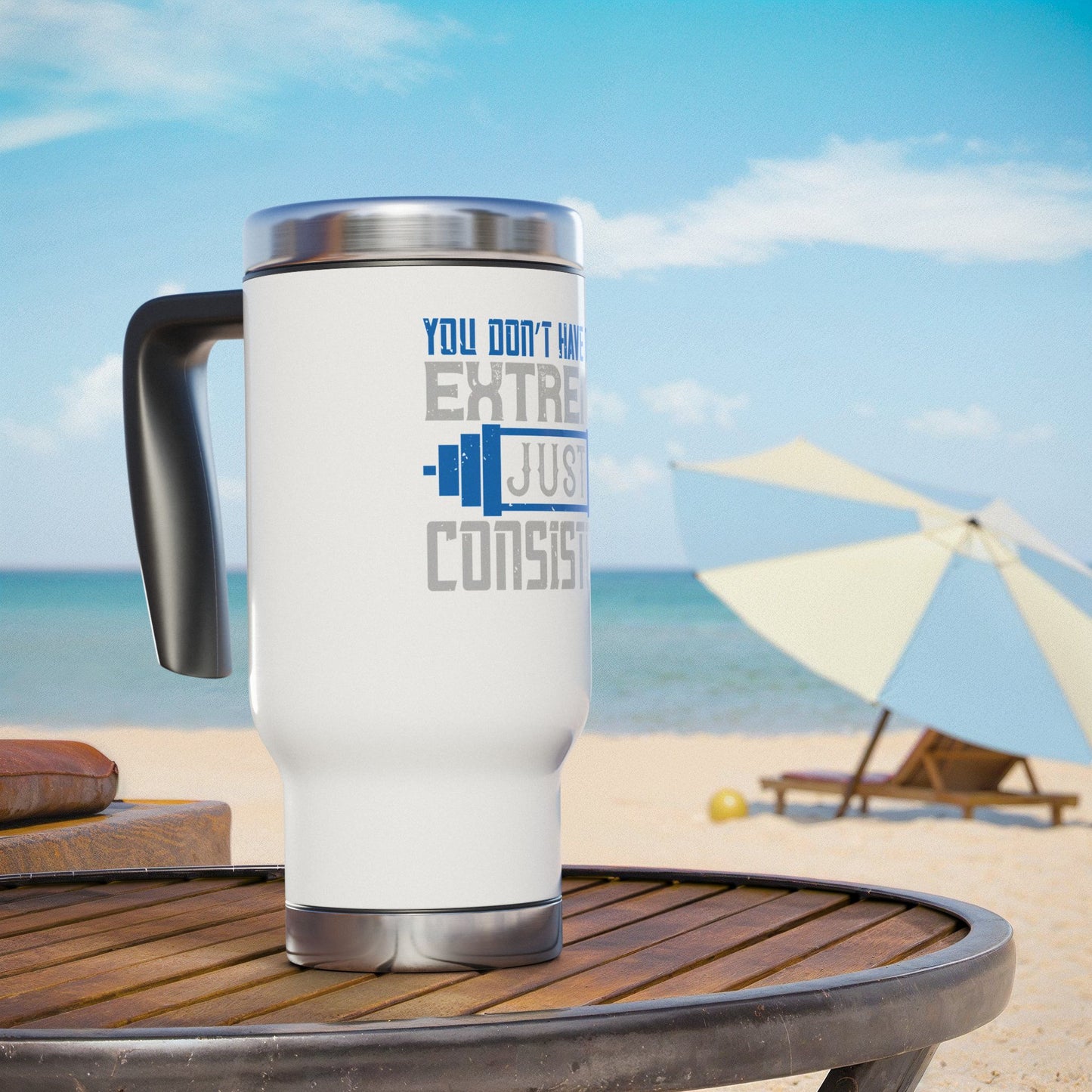 You don't have to be extreme / Stainless Steel Travel Mug with Handle, 14oz