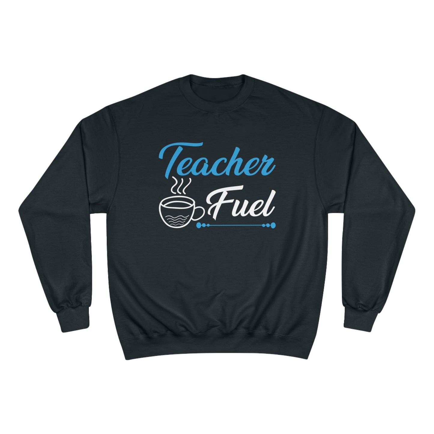 Teacher fuel / Champion Sweatshirt