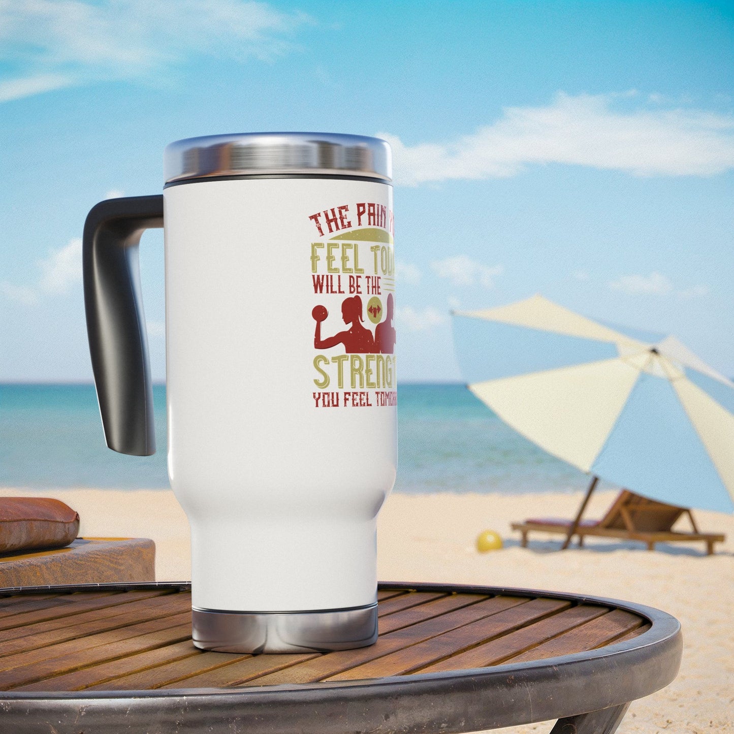 The pain you feel today... / Stainless Steel Travel Mug with Handle, 14oz