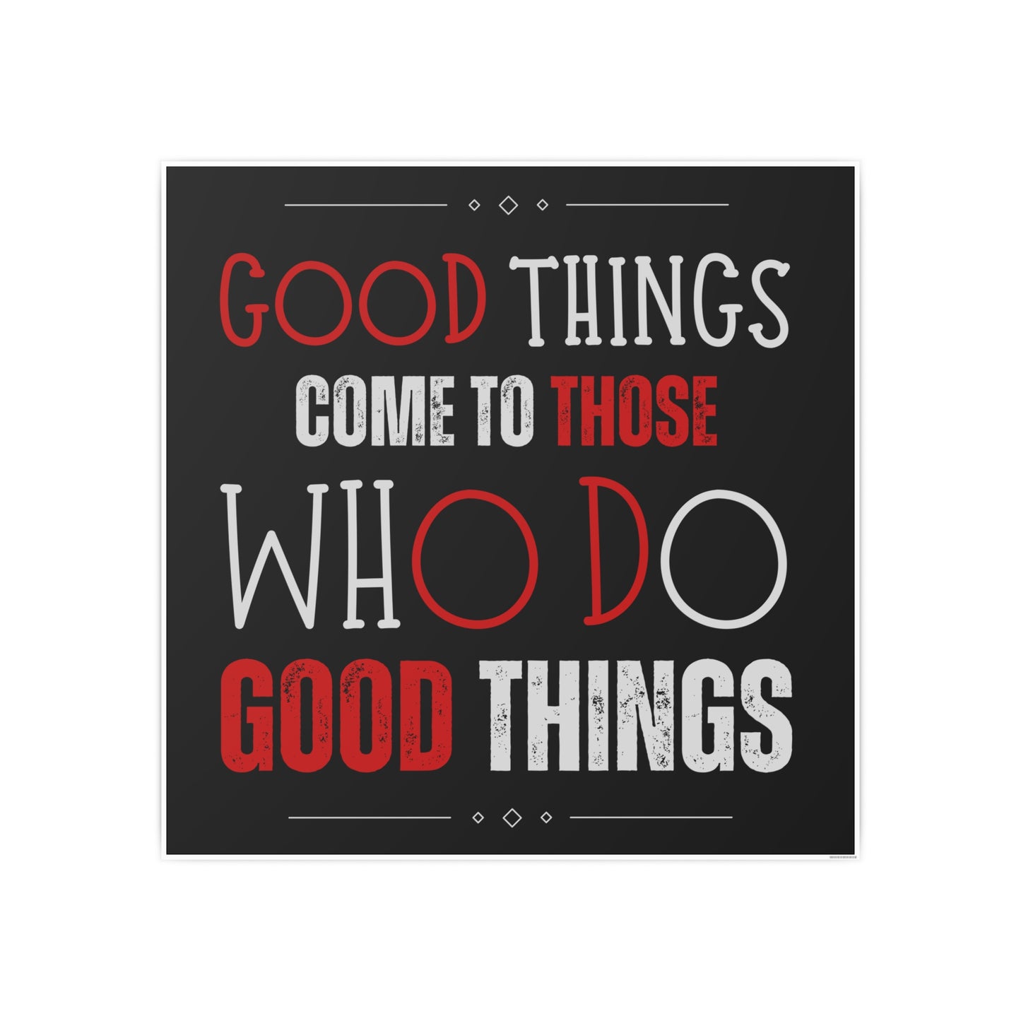 Good things come to those who do good things / Photo Art Paper Posters