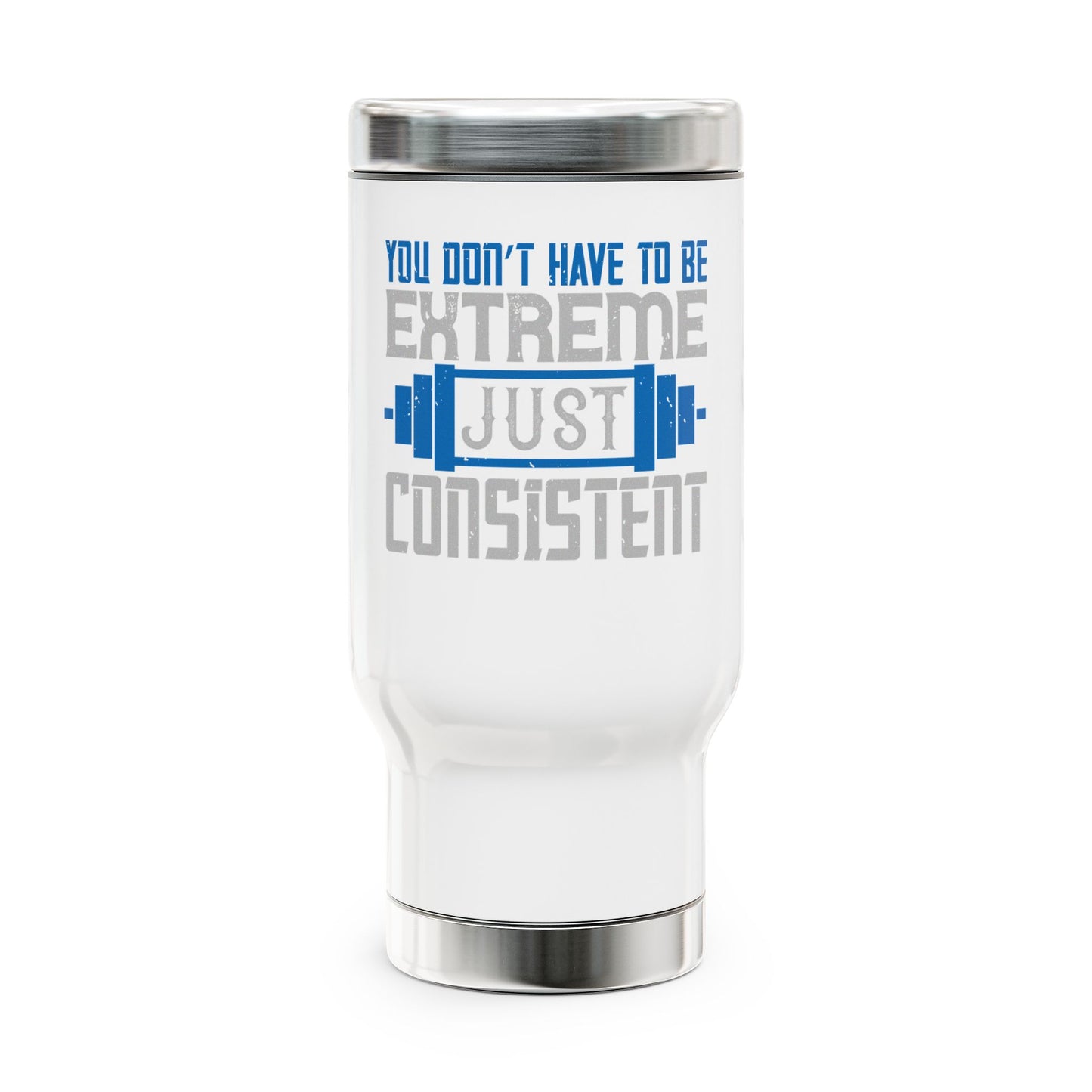 You don't have to be extreme / Stainless Steel Travel Mug with Handle, 14oz