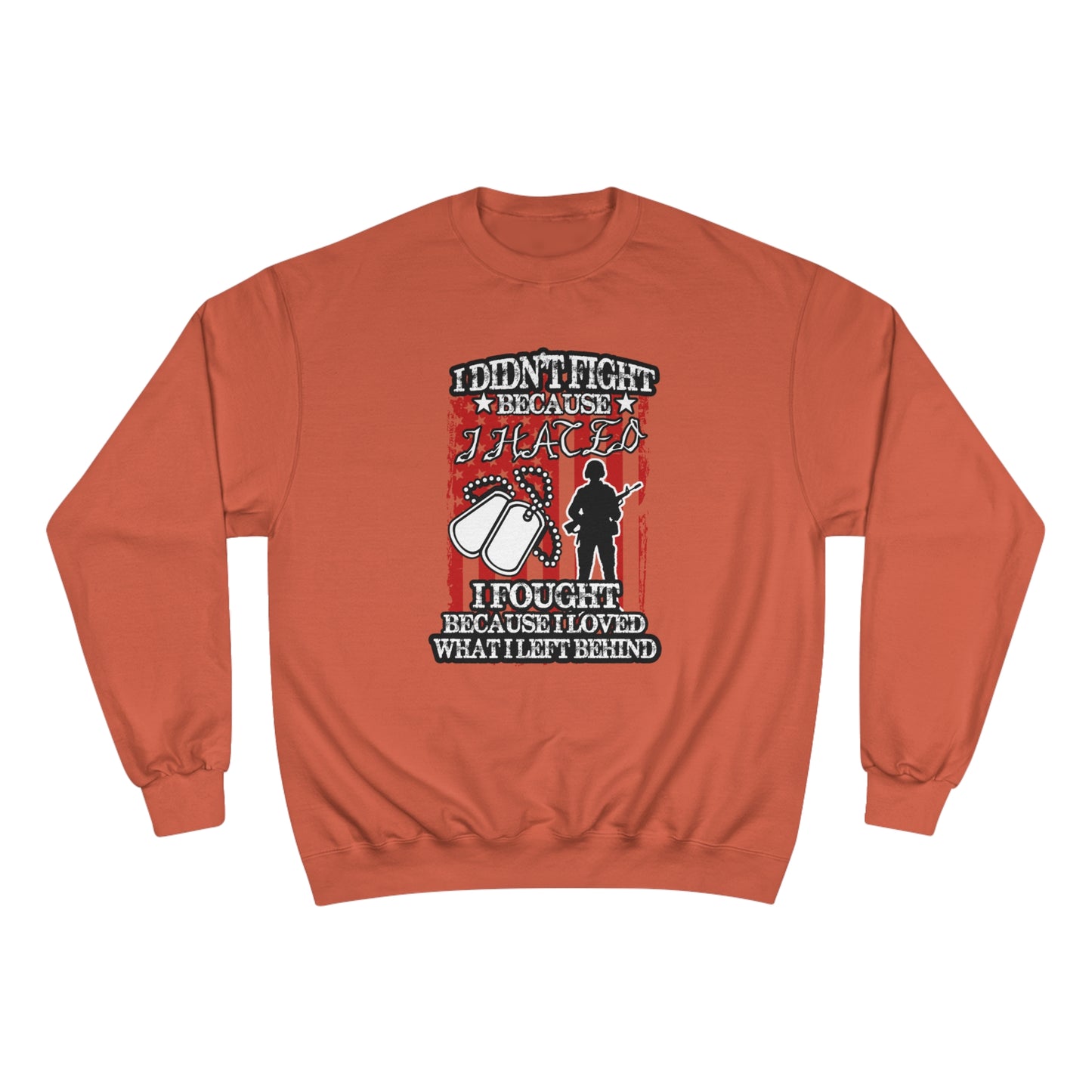 I didn't fight because I hated, I fought because I loved what I left behind / Champion Sweatshirt