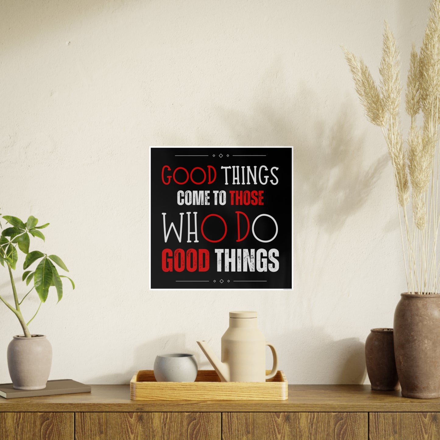 Good things come to those who do good things / Photo Art Paper Posters