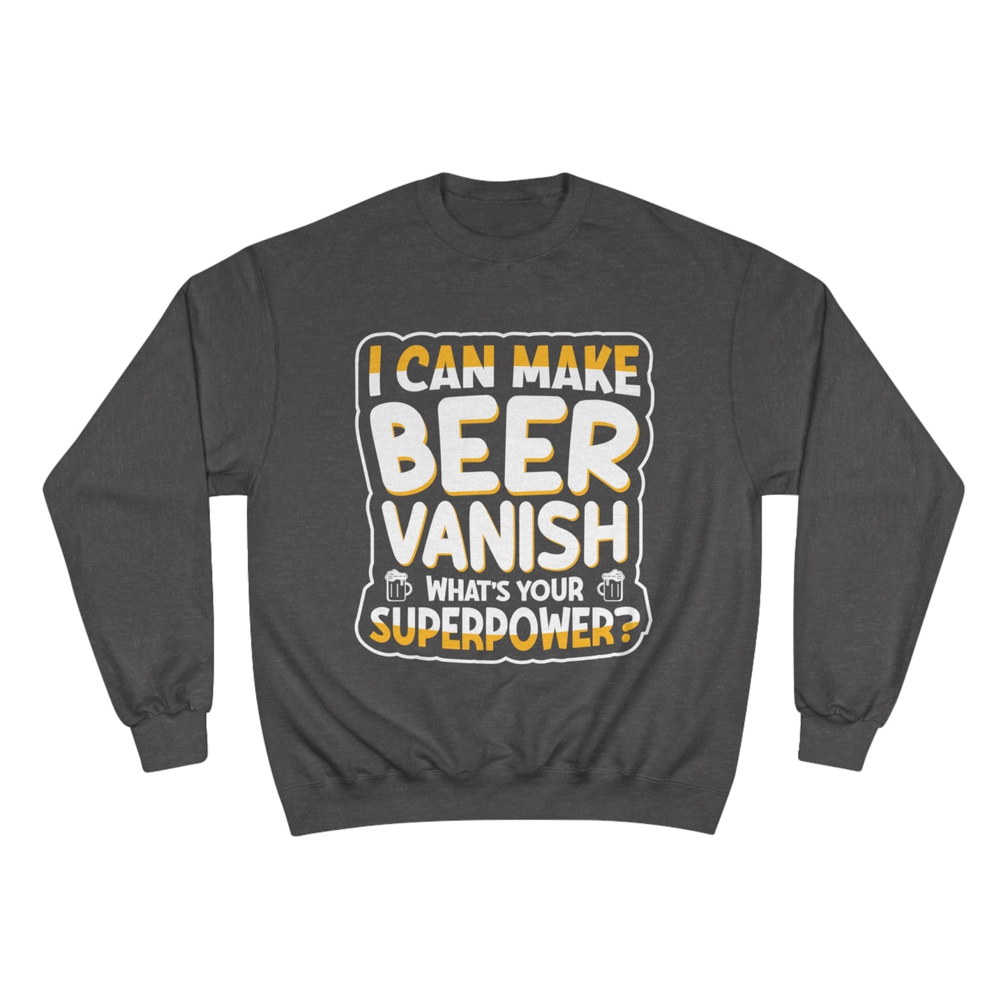 I can make beer vanish / Champion Sweatshirt
