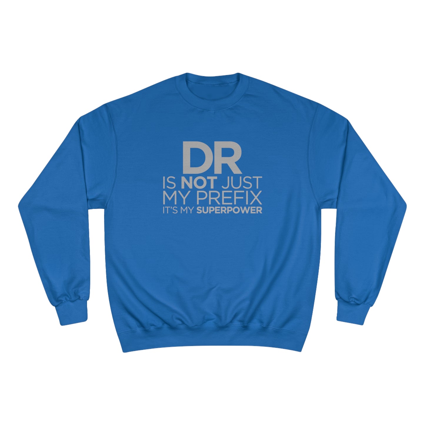 DR is not just my prefix, it's my super power (Doctor) / Champion Sweatshirt