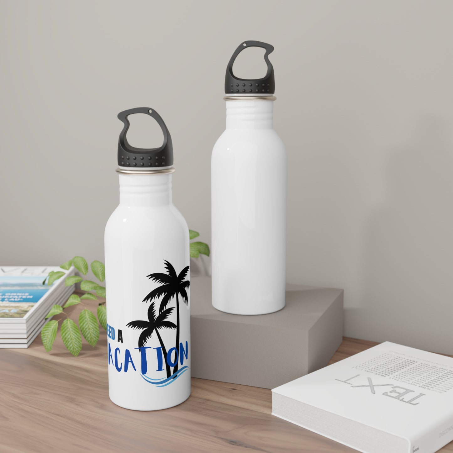 I need a Vacation / Stainless Steel Water Bottle