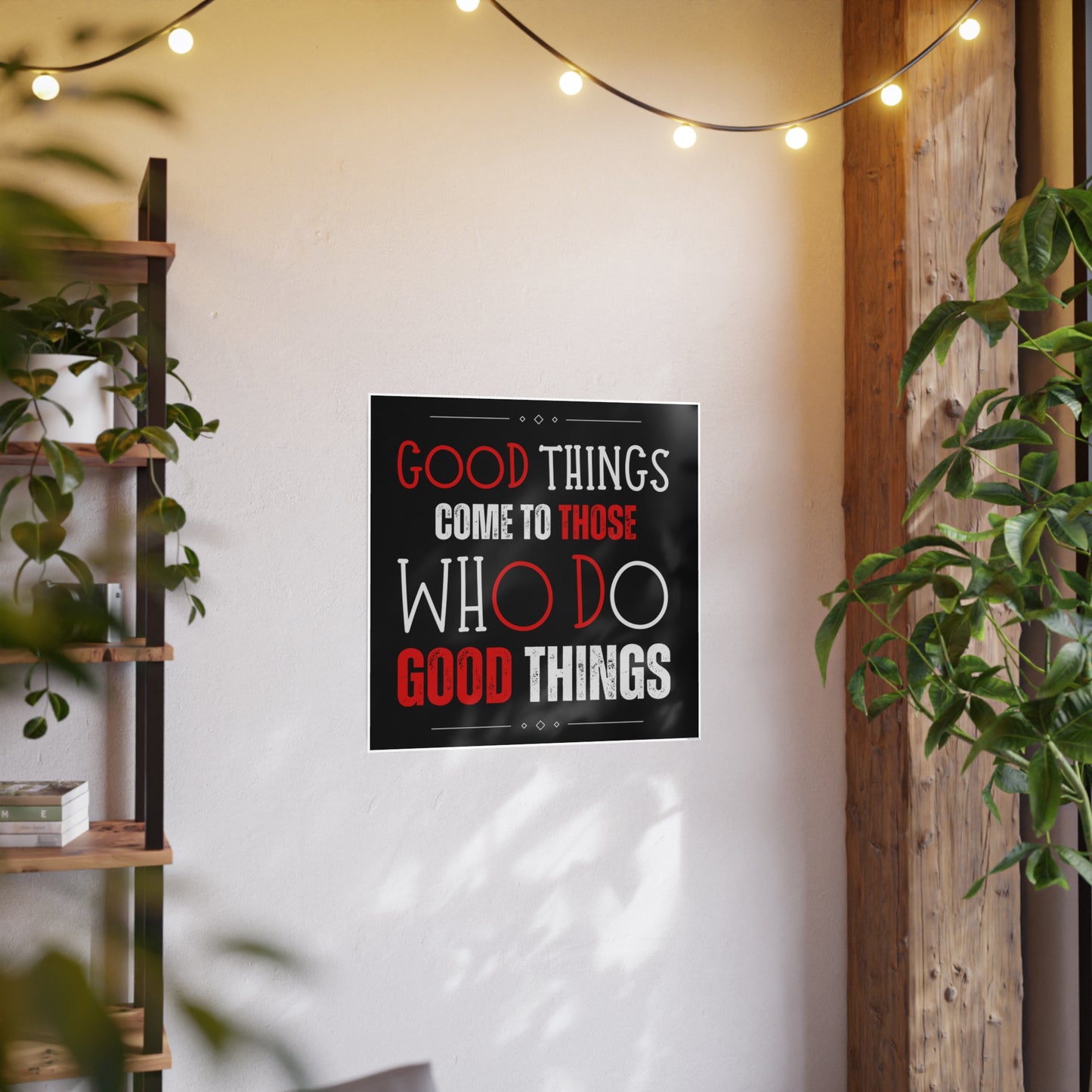 Good things come to those who do good things / Photo Art Paper Posters