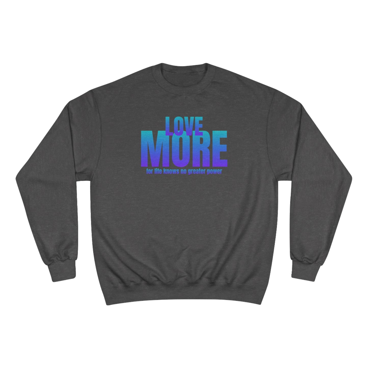 Love More / Champion Sweatshirt