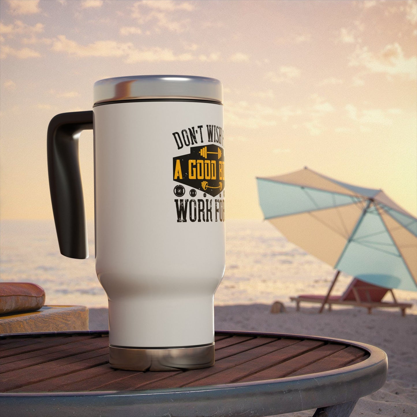 Don't wish for a good body, work for it / Stainless Steel Travel Mug with Handle, 14oz