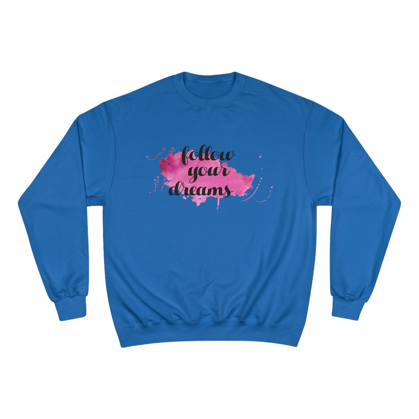 Follow your dreams / Champion Sweatshirt
