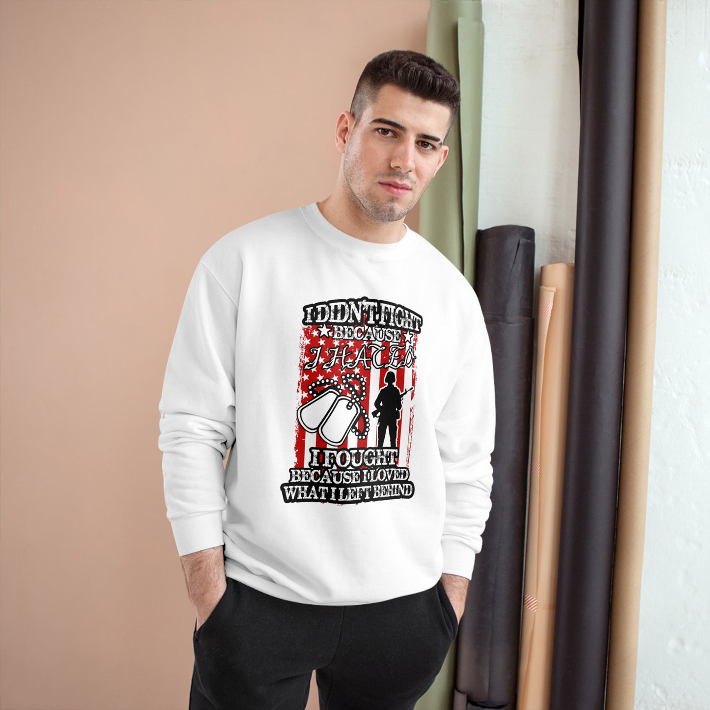 I didn't fight because I hated, I fought because I loved what I left behind / Champion Sweatshirt