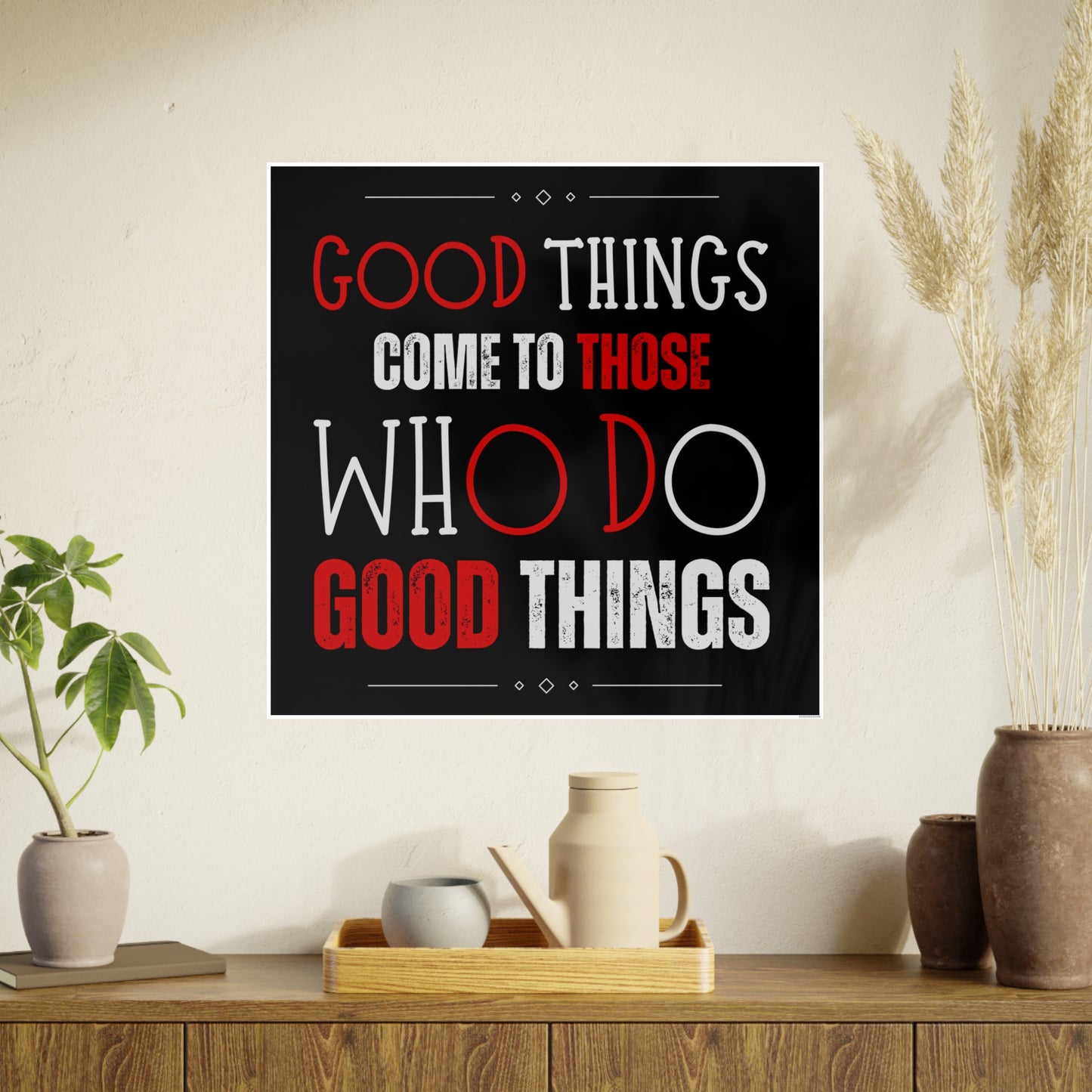 Good things come to those who do good things / Photo Art Paper Posters