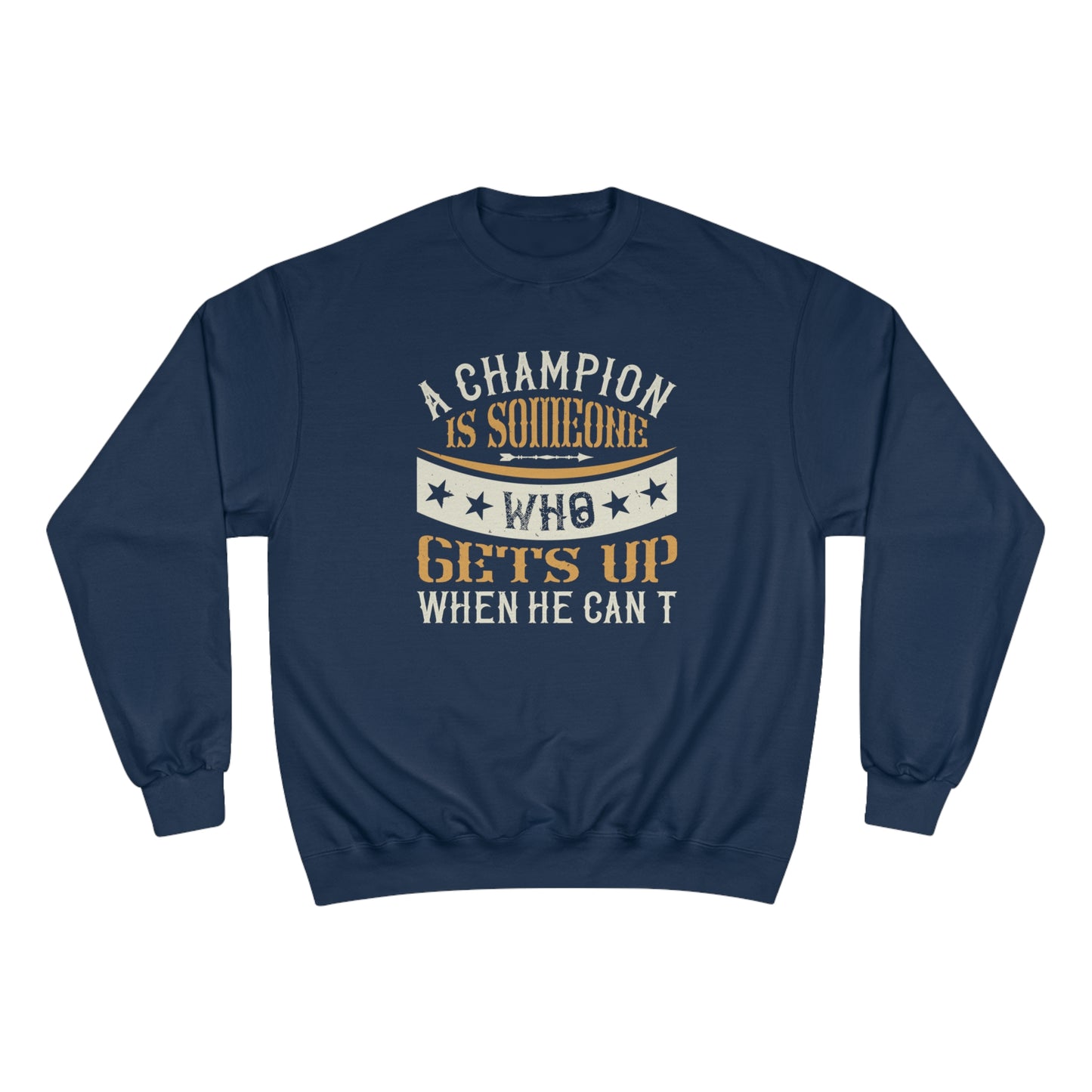 A champion is someone who gets up when he can't / Champion Sweatshirt