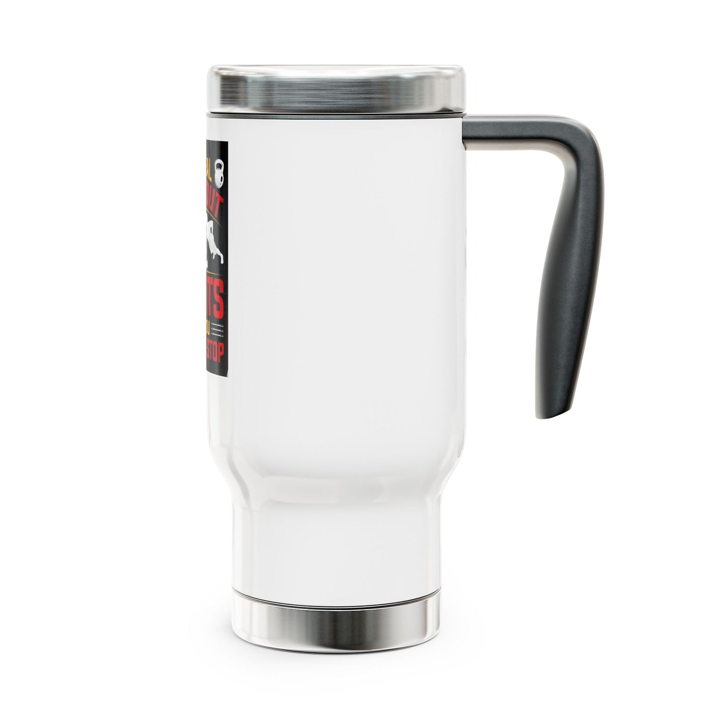 The workout starts when you want to Stop / Stainless Steel Travel Mug with Handle, 14oz