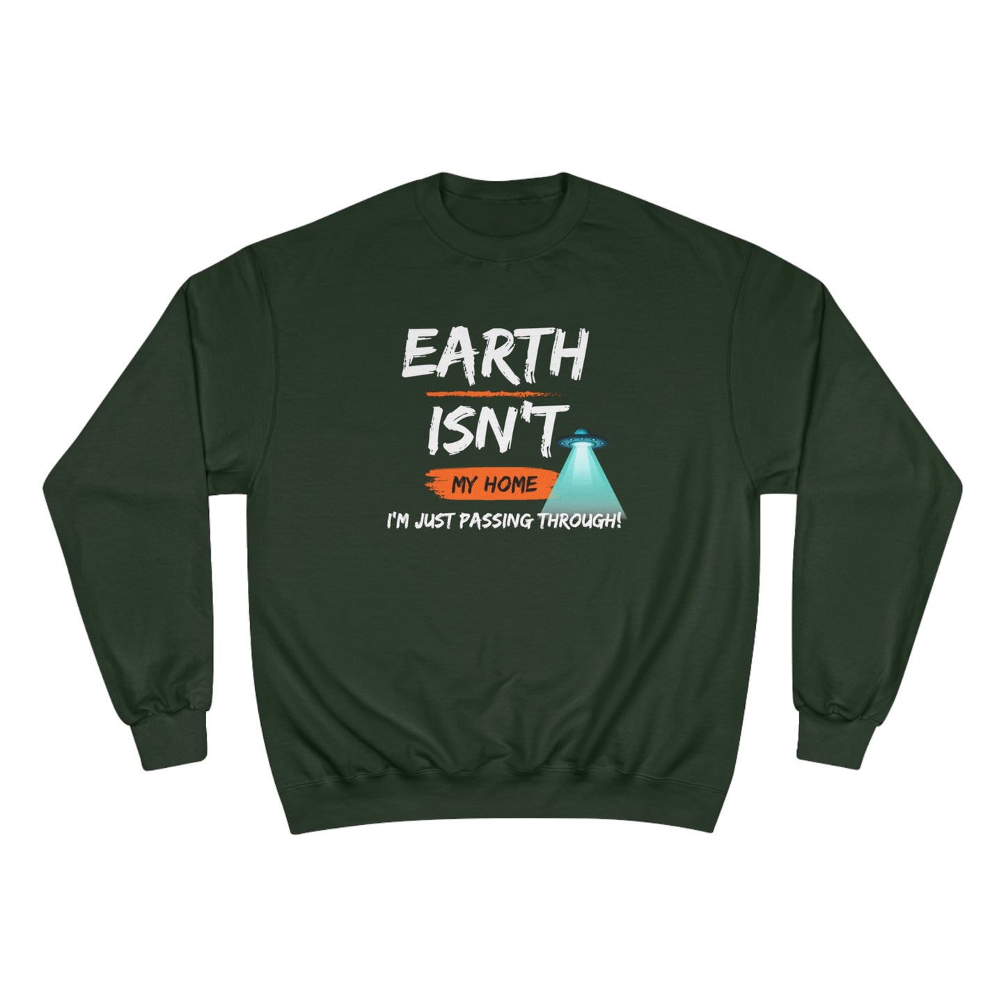 Earth isn't my home / I'm just passing through / Champion Sweatshirt