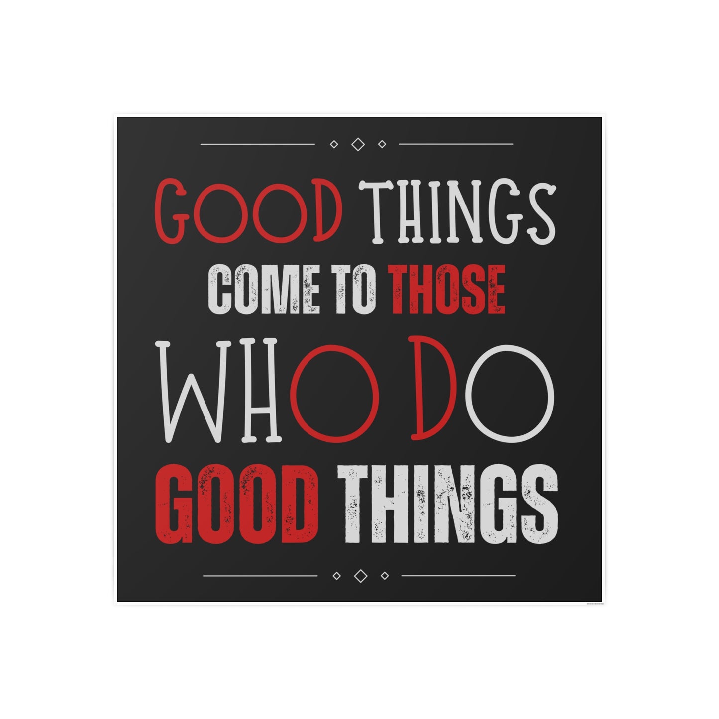Good things come to those who do good things / Photo Art Paper Posters