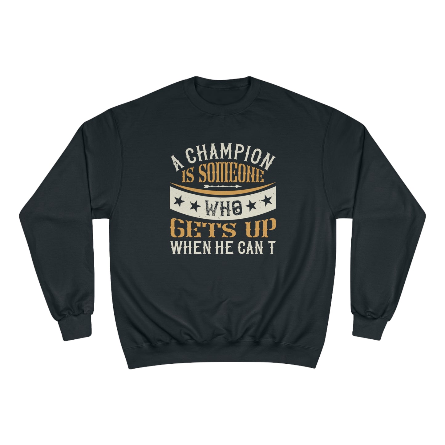 A champion is someone who gets up when he can't / Champion Sweatshirt