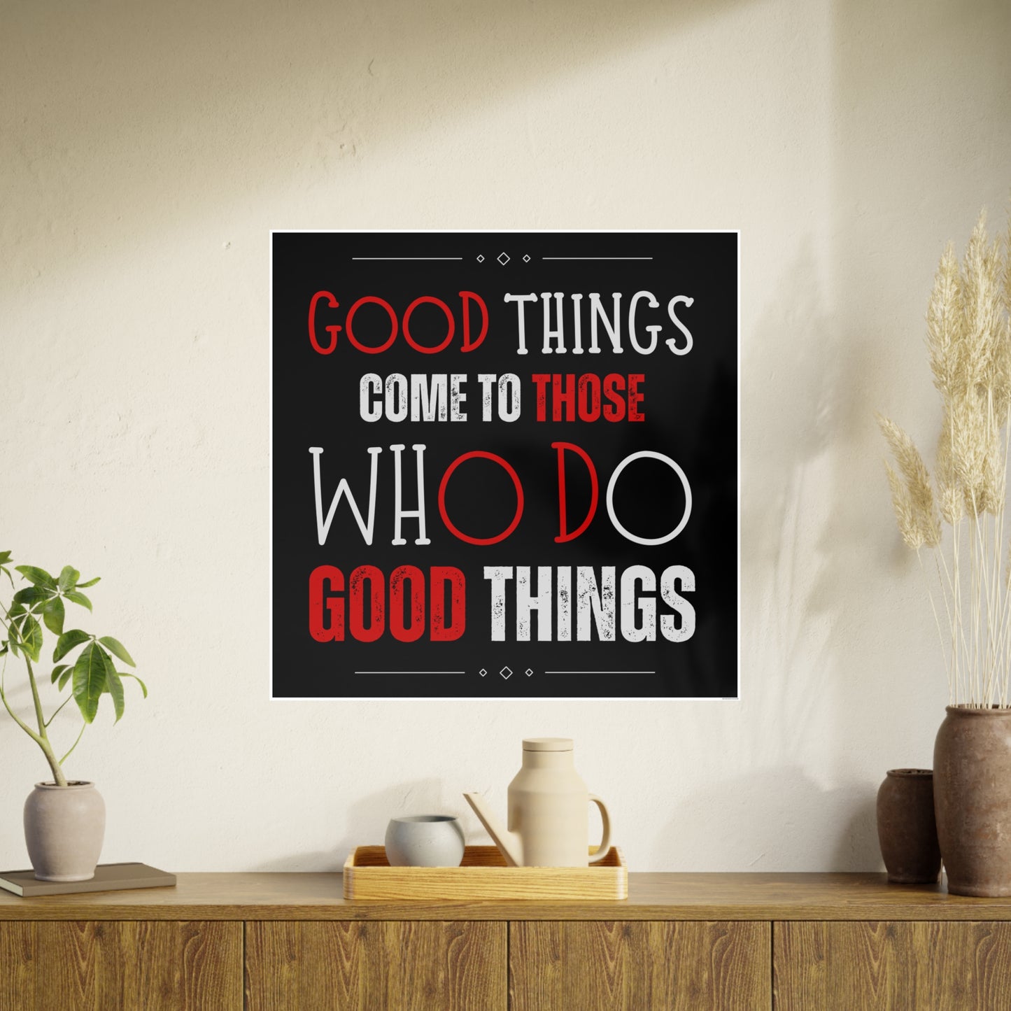 Good things come to those who do good things / Photo Art Paper Posters