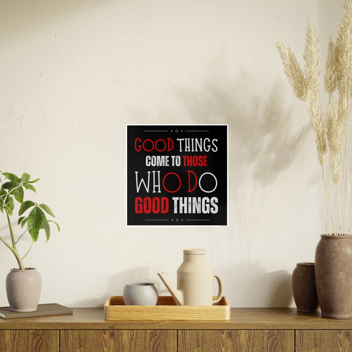Good things come to those who do good things / Photo Art Paper Posters