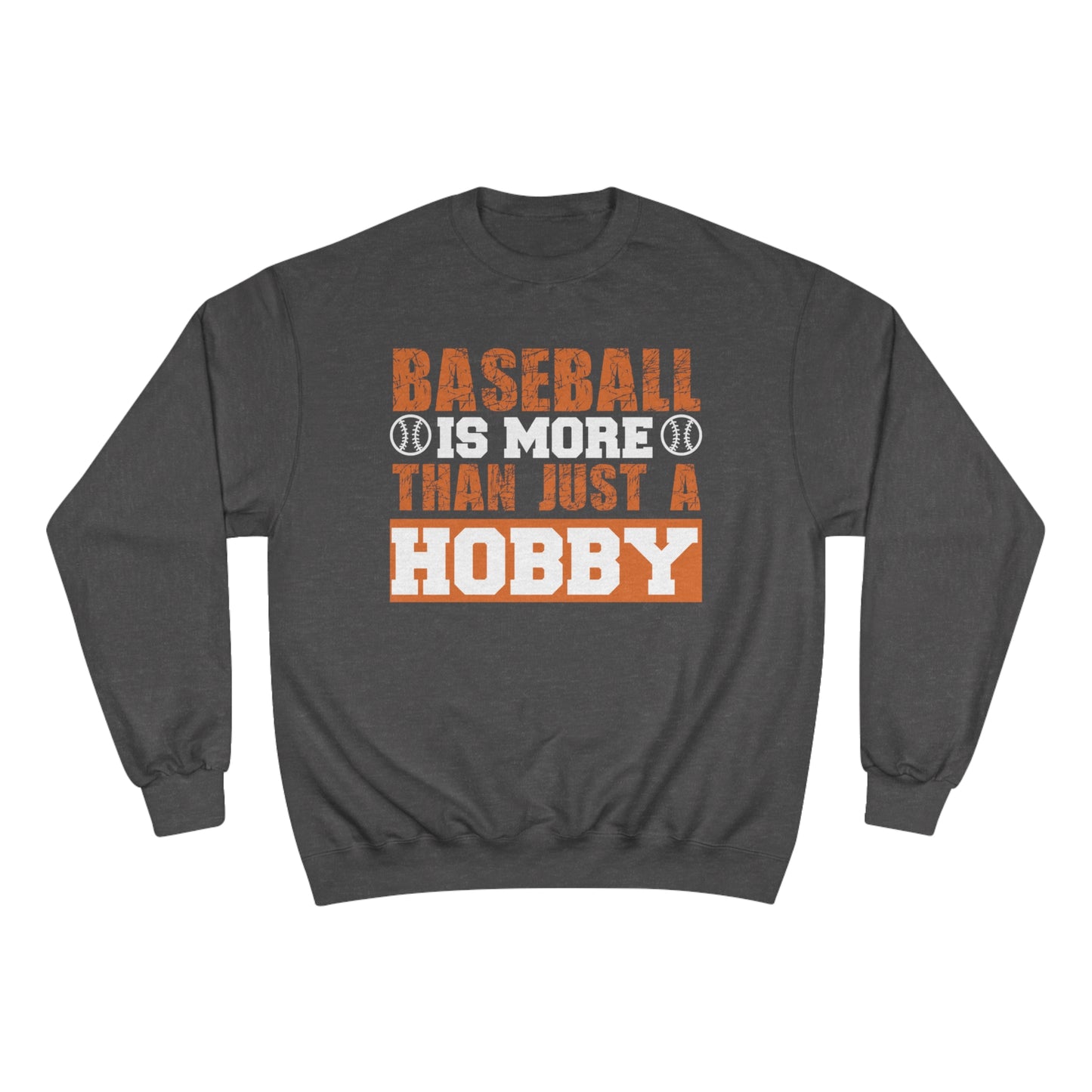 Baseball is more than just a hobby / Champion Sweatshirt