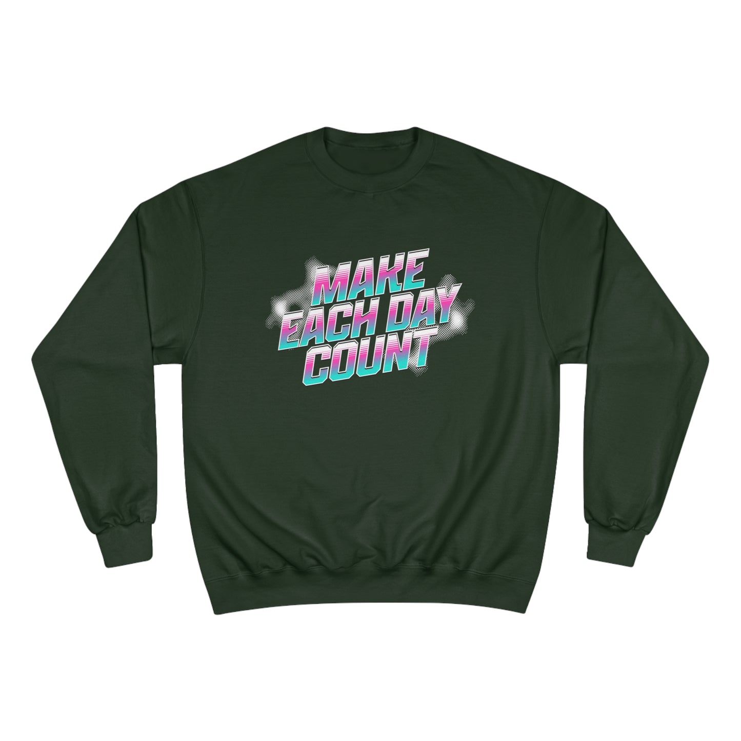 Make Each Day Count / Champion Sweatshirt