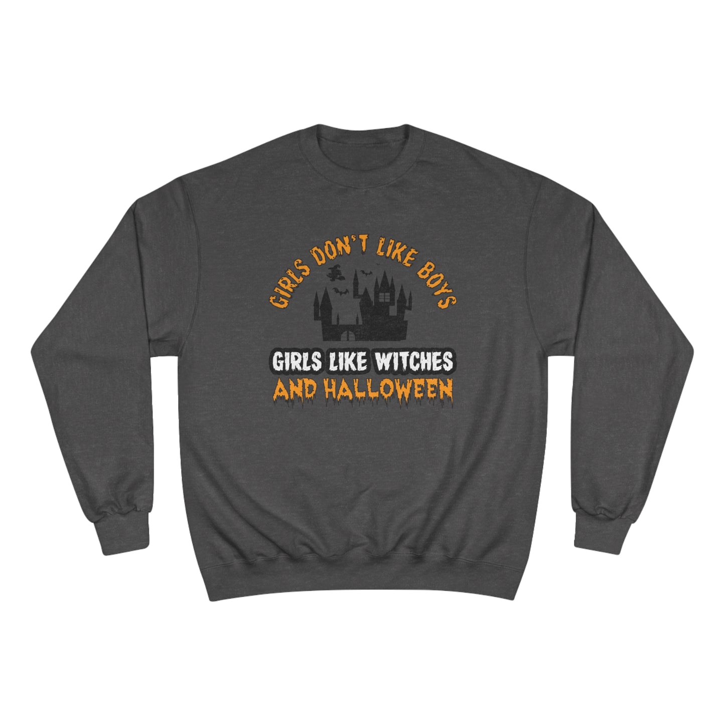 Girls don't like boys / girls like witches and halloween / Champion Sweatshirt