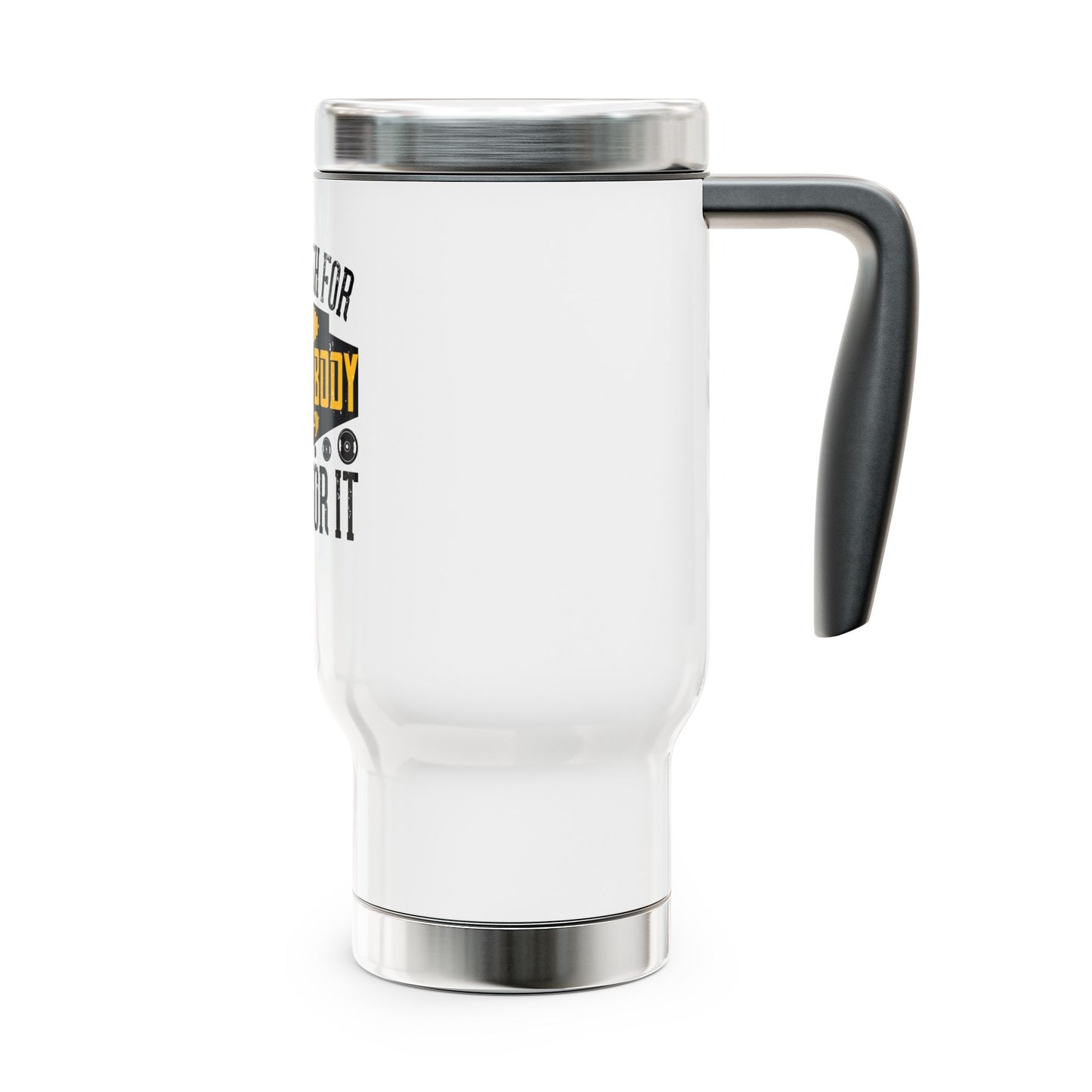 Don't wish for a good body, work for it / Stainless Steel Travel Mug with Handle, 14oz
