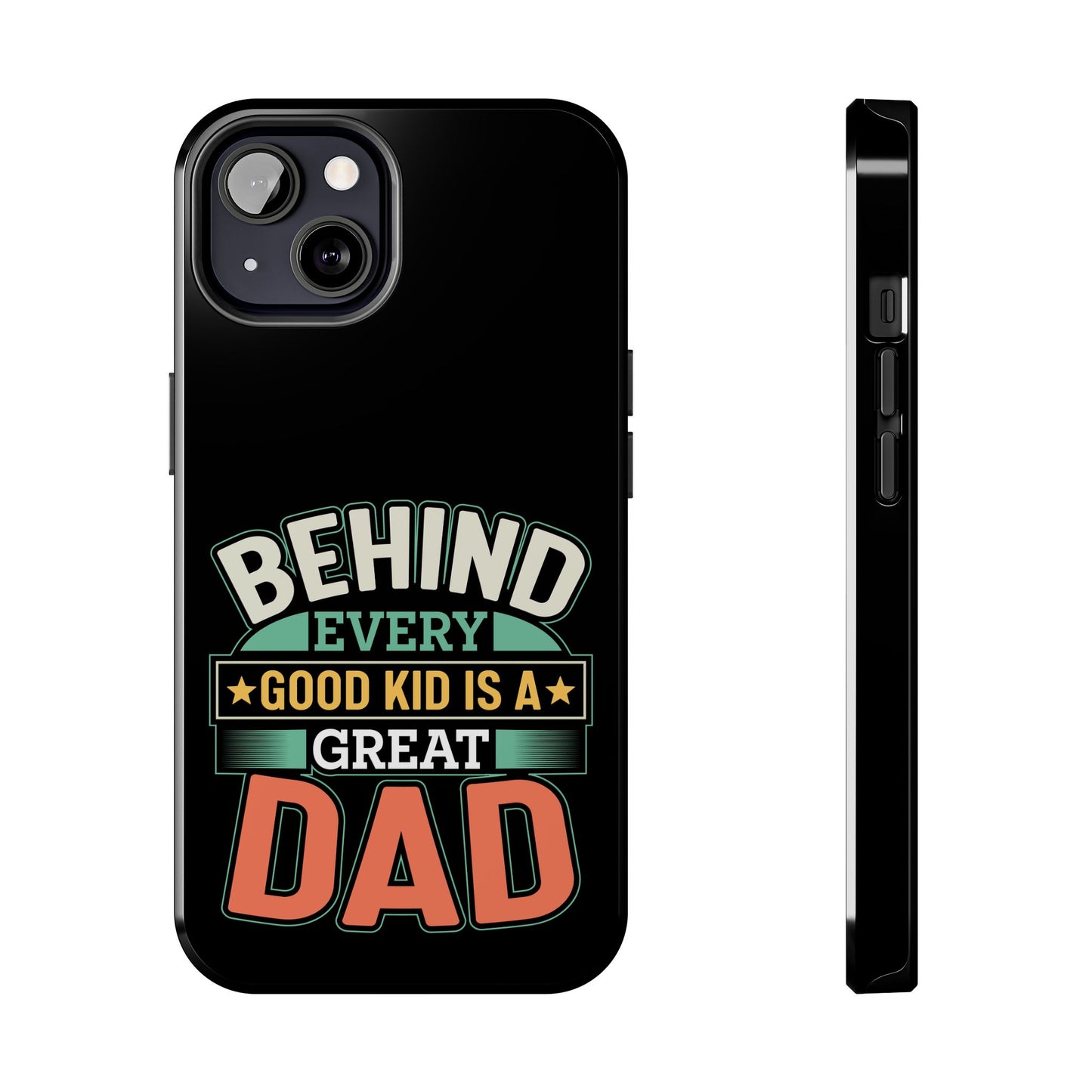 Behind every good kid is a great dad / Tough Phone Cases