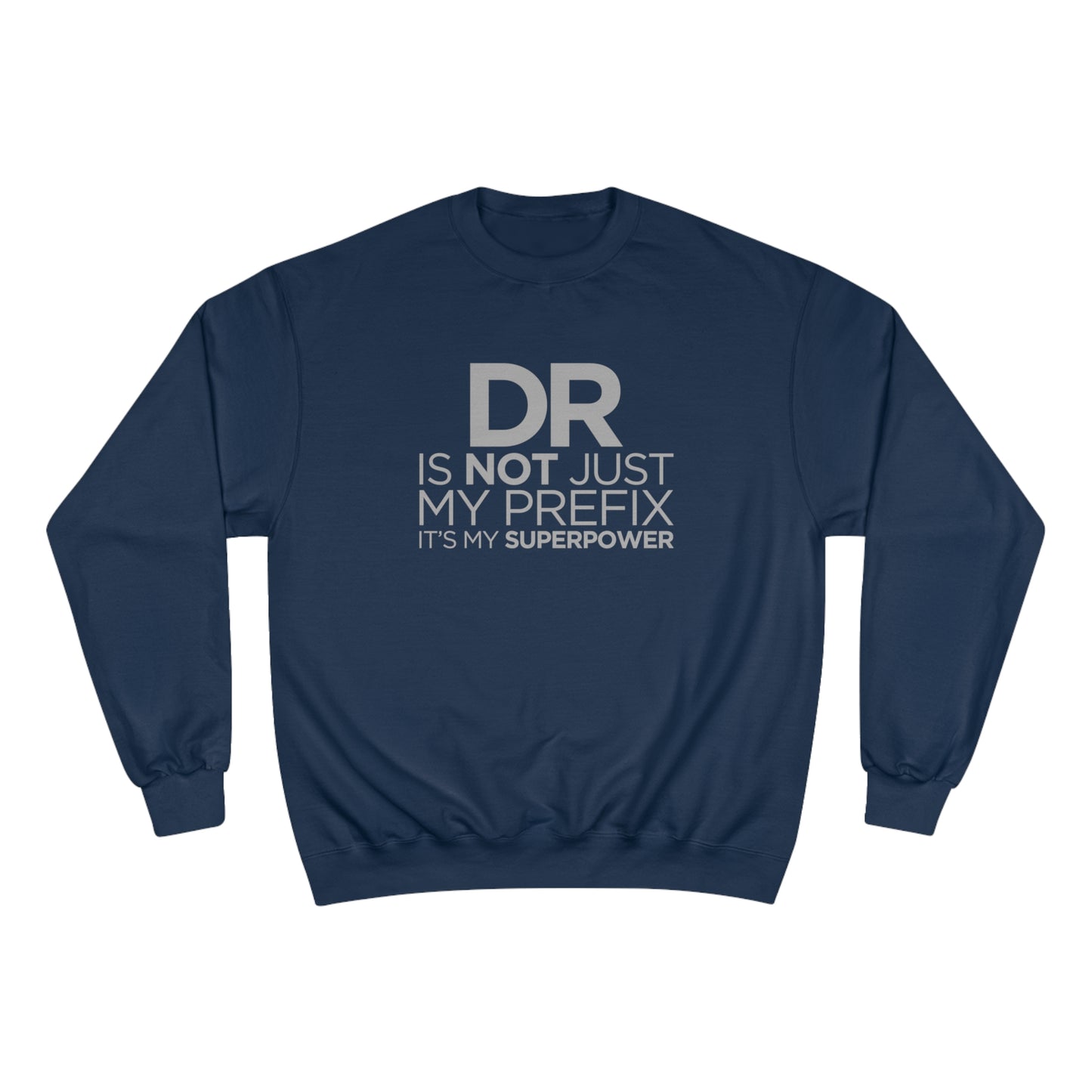 DR is not just my prefix, it's my super power (Doctor) / Champion Sweatshirt