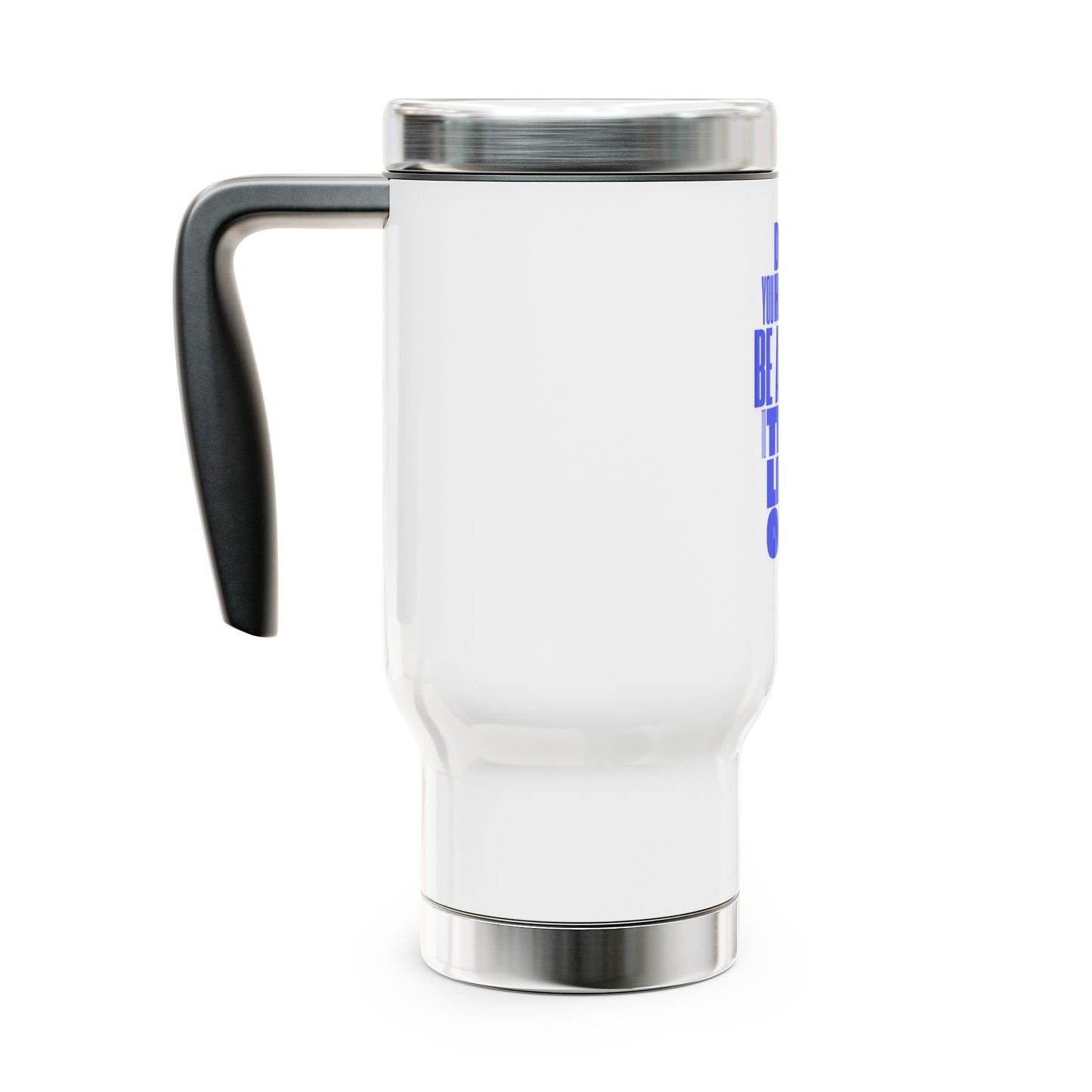 You don't have to BE a pro to TRAIN like a pro / Stainless Steel Travel Mug with Handle, 14oz