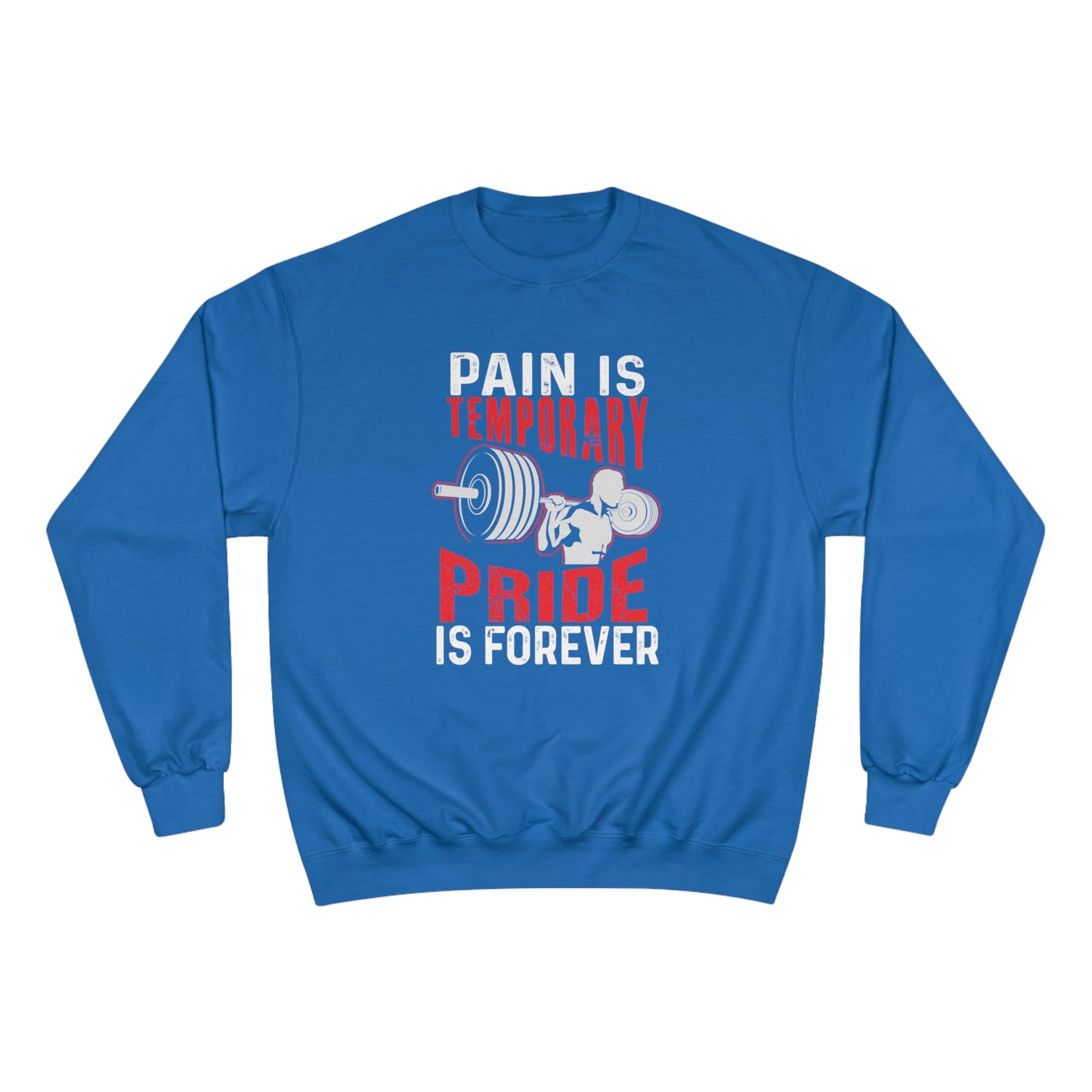 Pain is temporay / pride is forever / Champion Sweatshirt