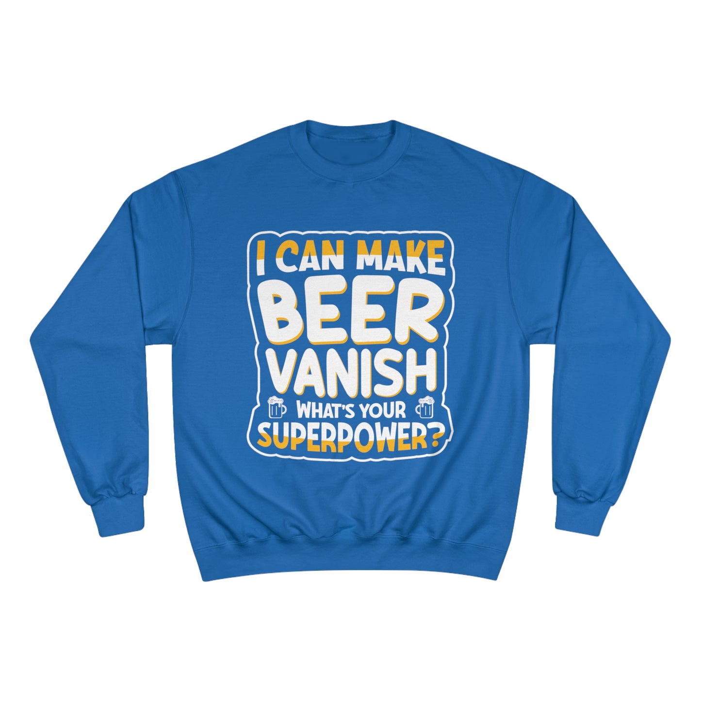 I can make beer vanish / Champion Sweatshirt