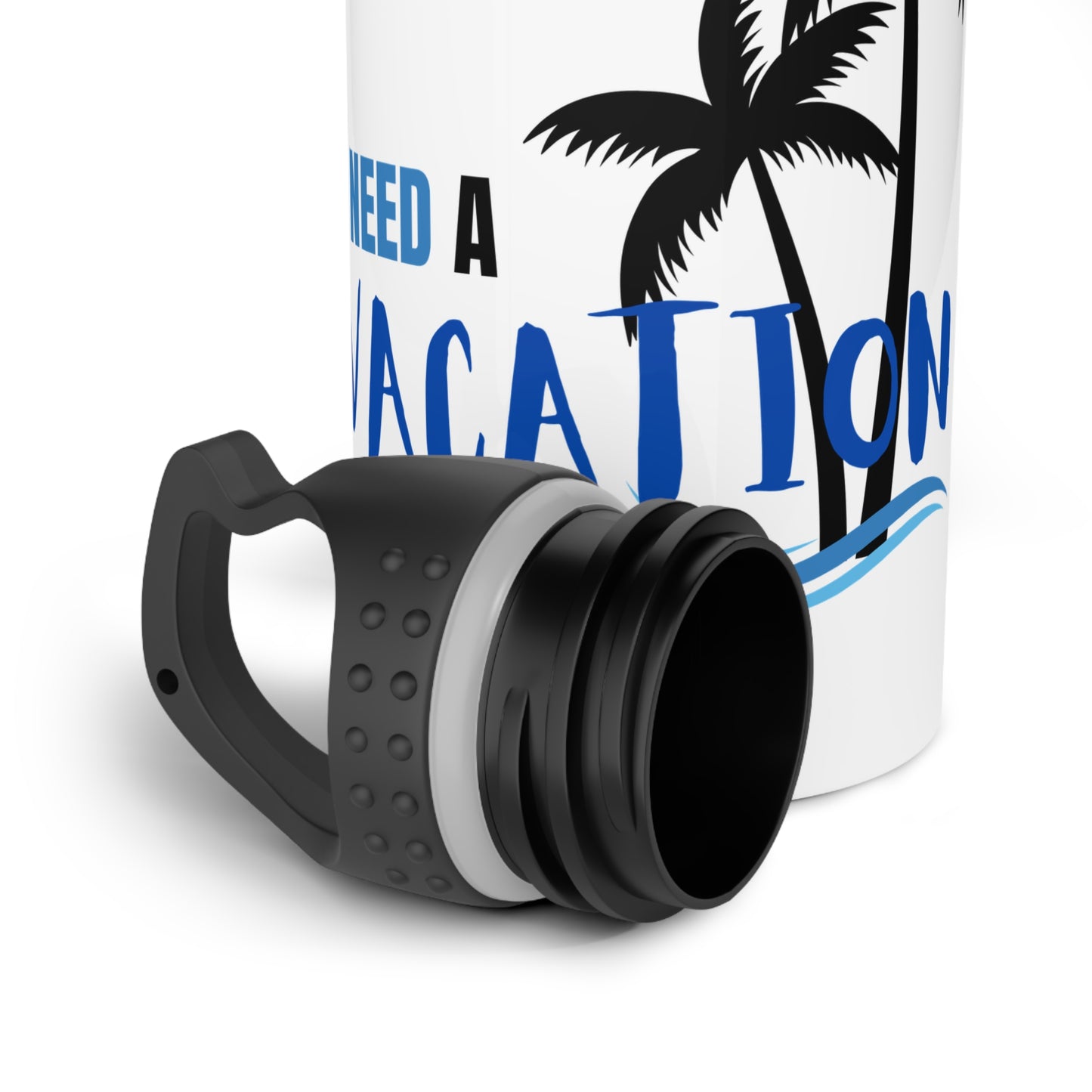 I need a Vacation / Stainless Steel Water Bottle