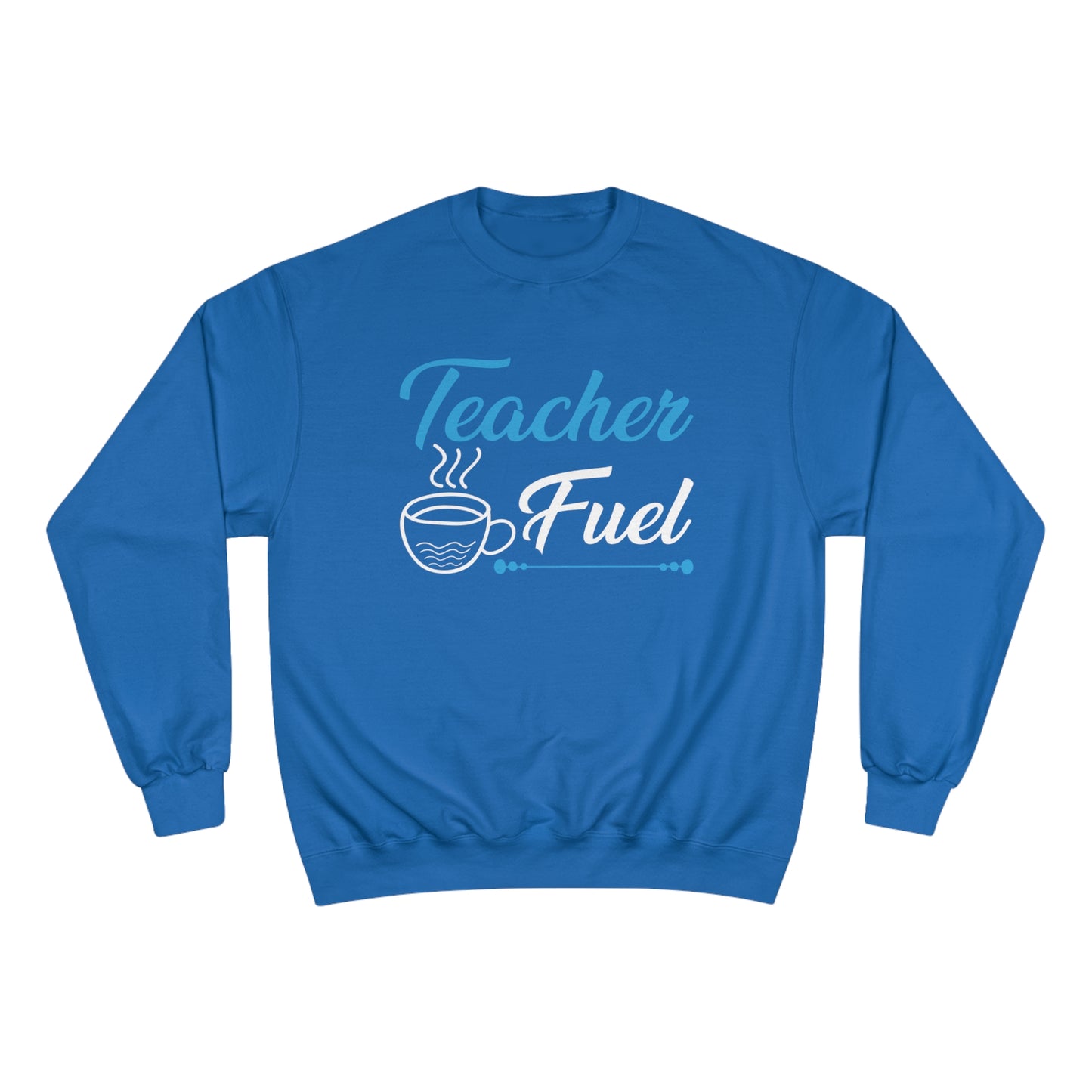 Teacher fuel / Champion Sweatshirt