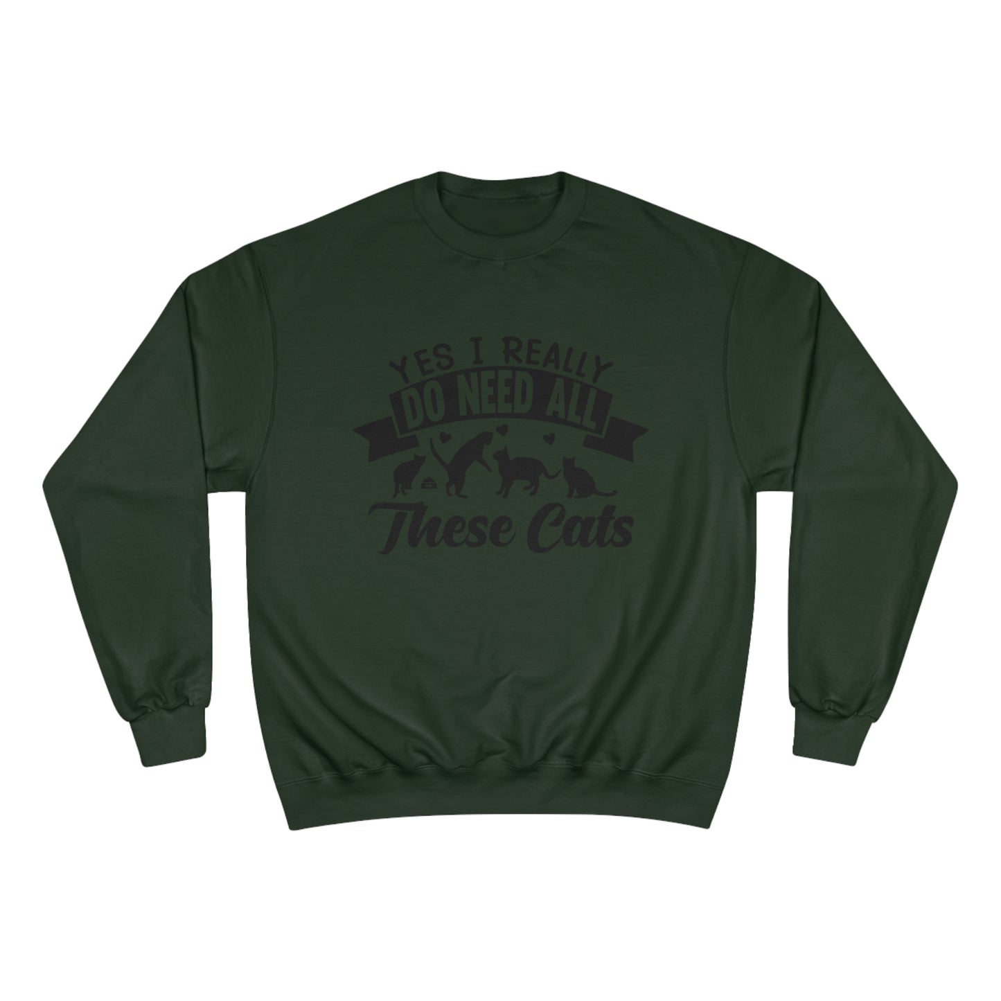 Yes I really do need all these cats! / Champion Sweatshirt
