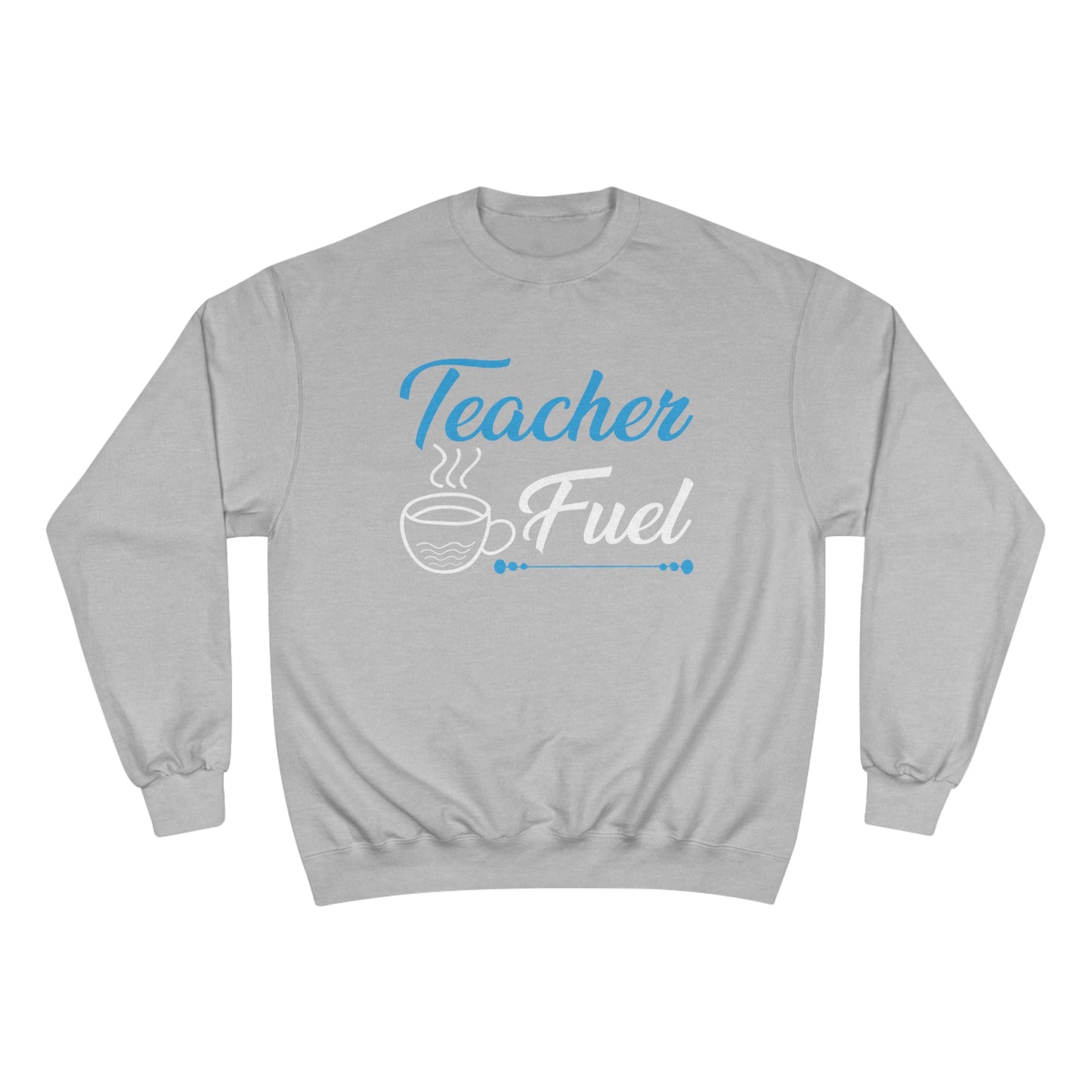 Teacher fuel / Champion Sweatshirt
