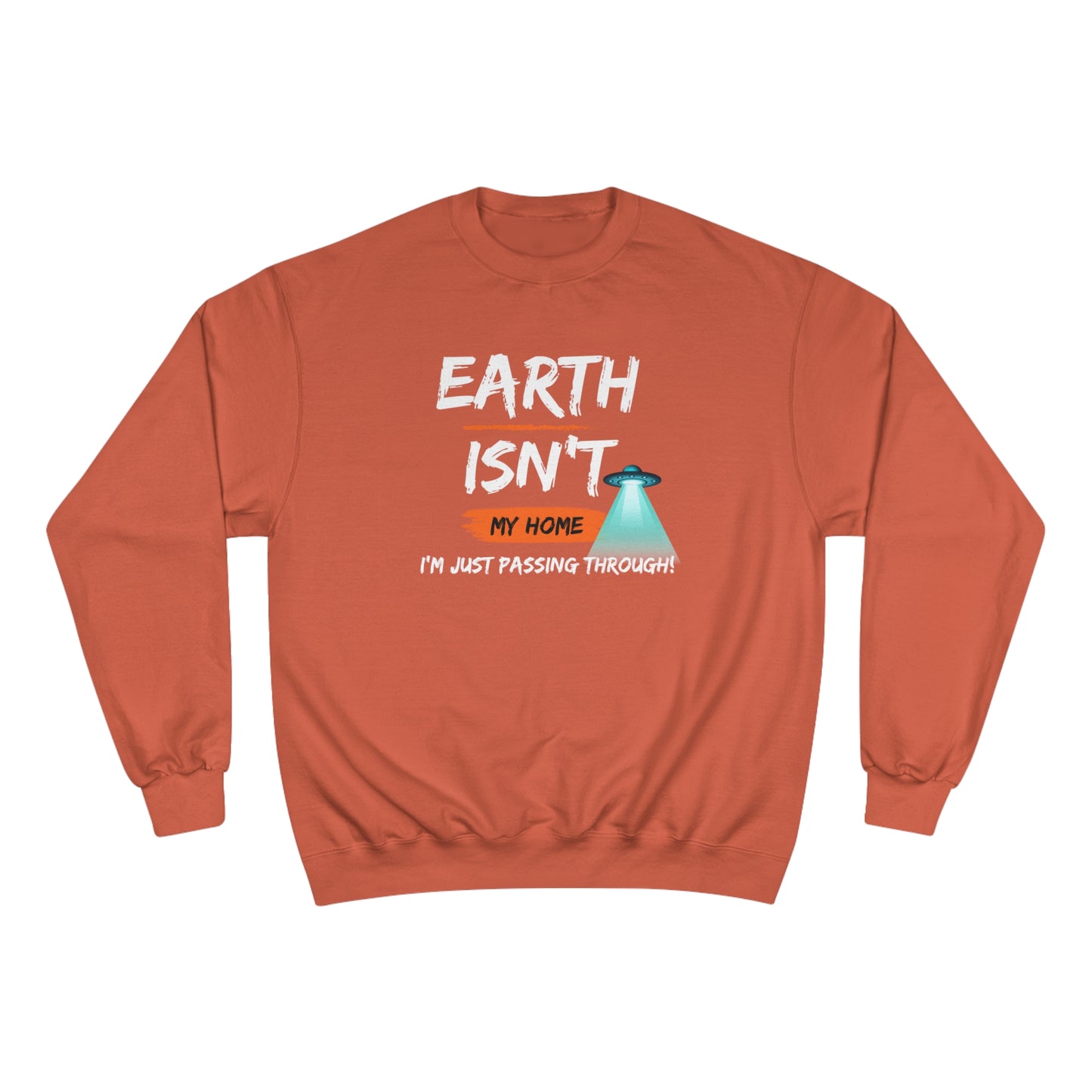 Earth isn't my home / I'm just passing through / Champion Sweatshirt