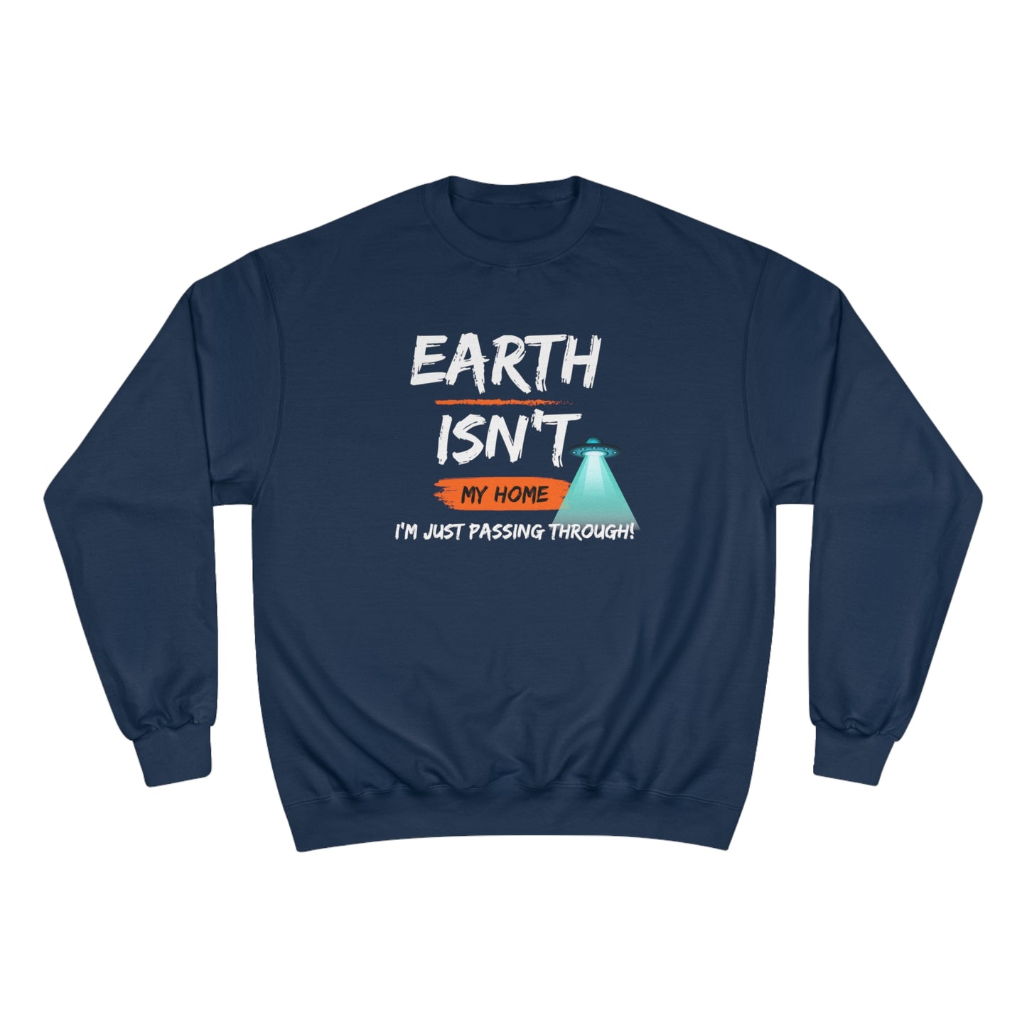Earth isn't my home / I'm just passing through / Champion Sweatshirt
