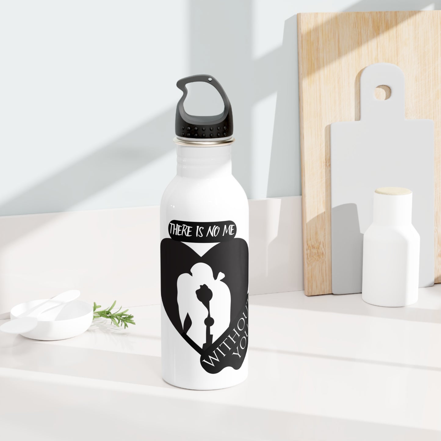 There is no me Without you / Stainless Steel Water Bottle