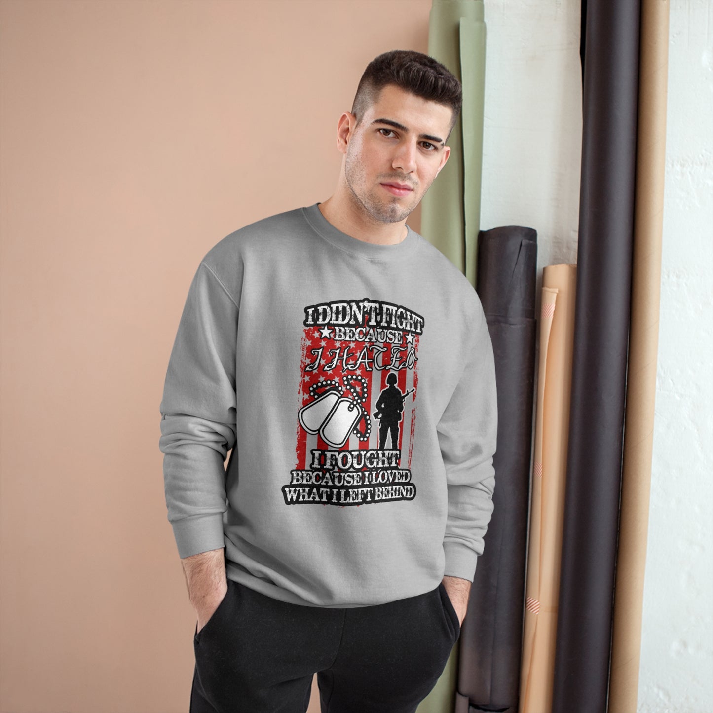I didn't fight because I hated, I fought because I loved what I left behind / Champion Sweatshirt