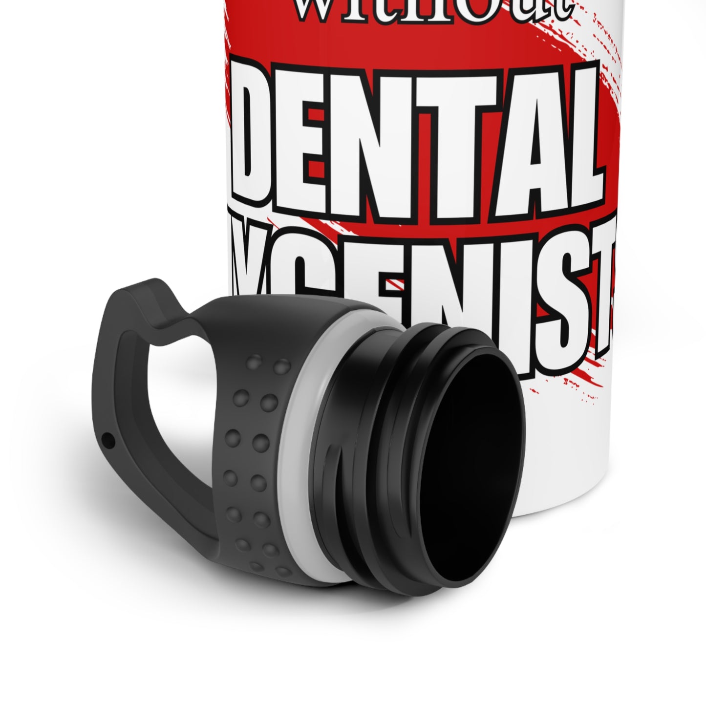 Where would the world be without Dental Hygenists / Stainless Steel Water Bottle