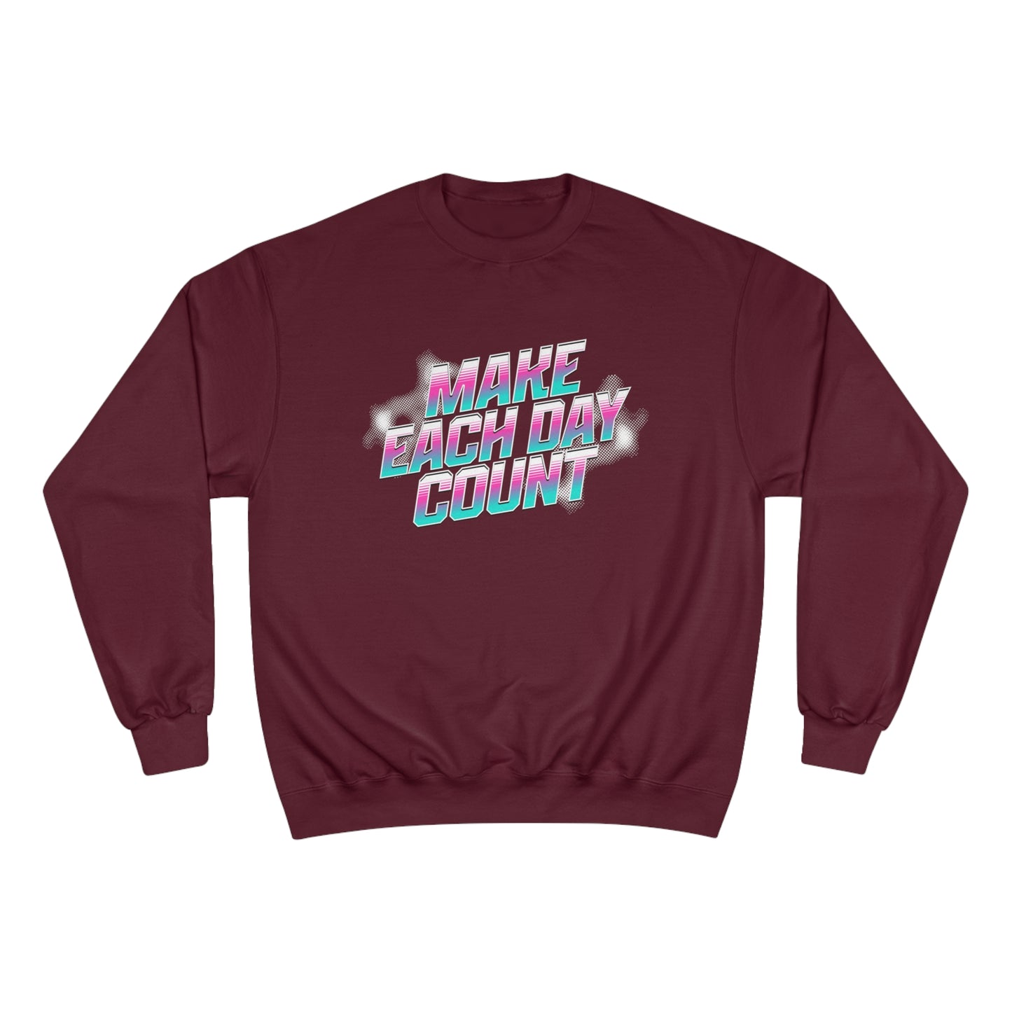 Make Each Day Count / Champion Sweatshirt
